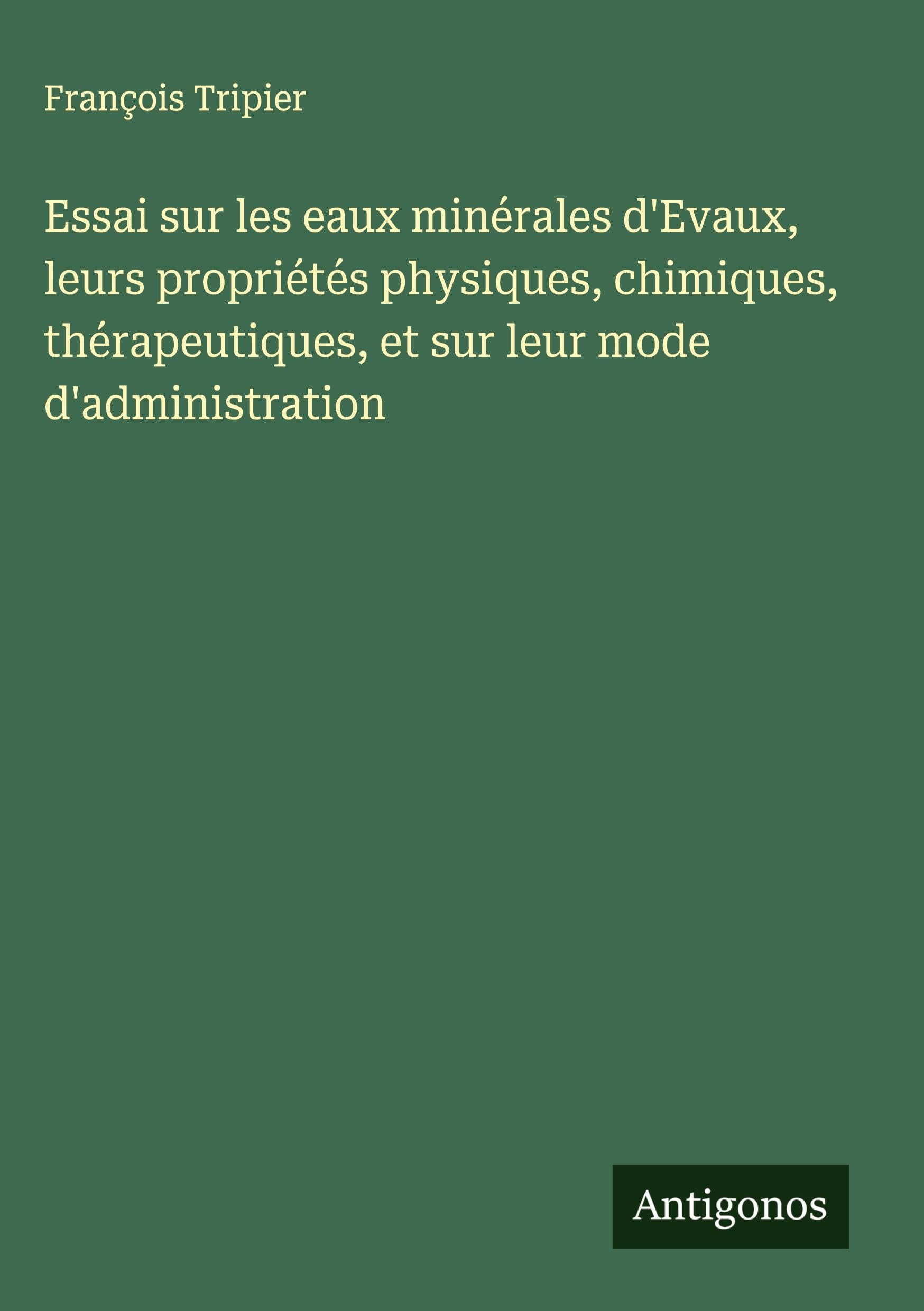 Essai sur les eaux minérales d'Evaux, leurs propriétés physiques, chimiques, thérapeutiques, et sur leur mode d'administration Classics