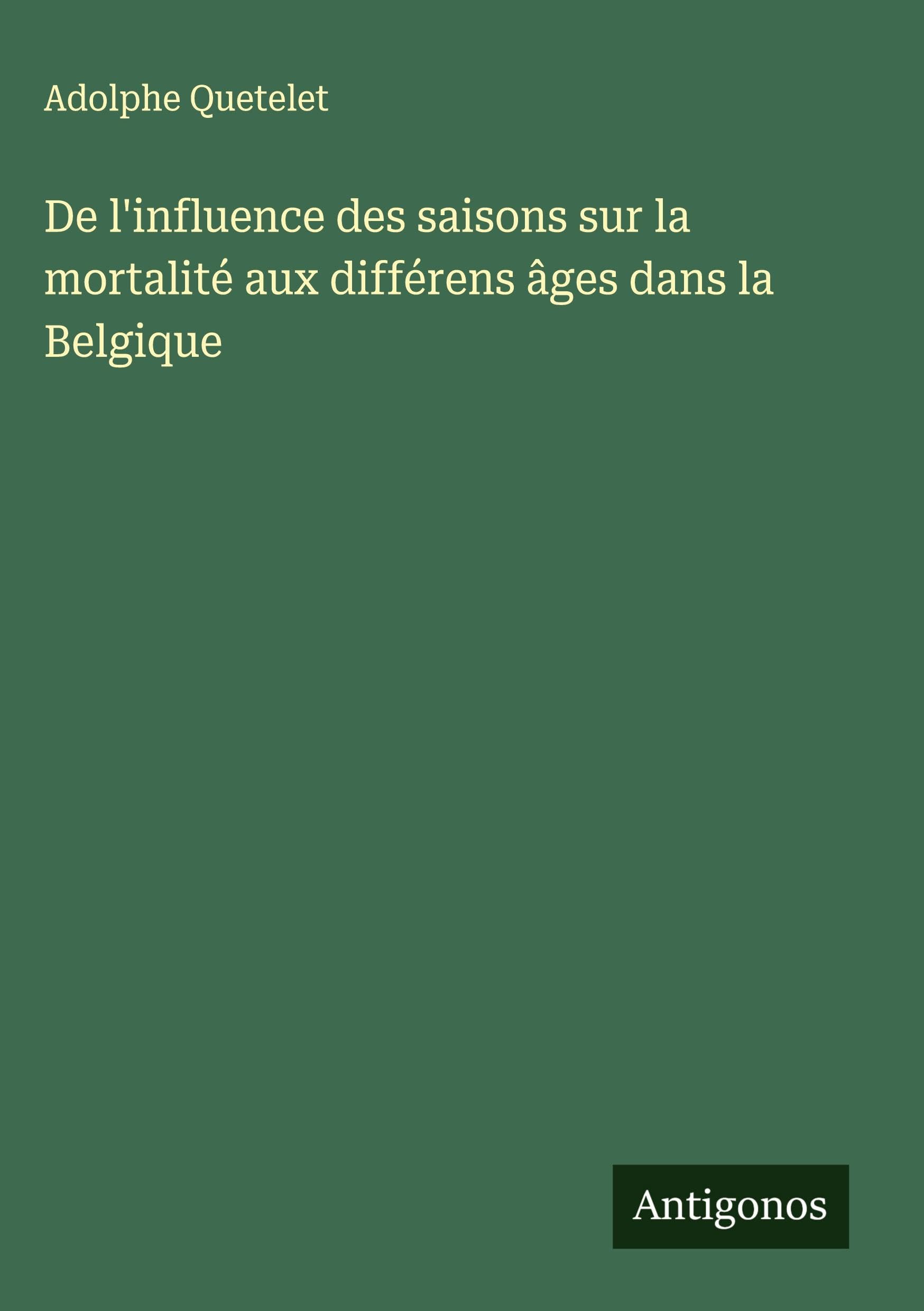 De l'influence des saisons sur la mortalité aux différens âges dans la Belgique Classics