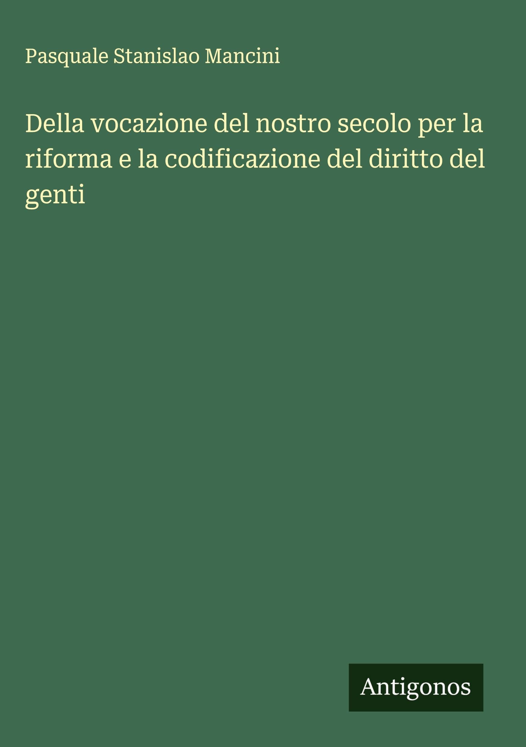 Della vocazione del nostro secolo per la riforma e la codificazione del diritto del genti Classics