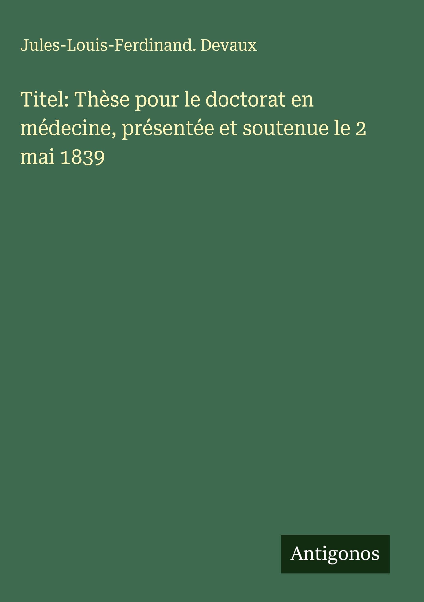 Titel: Thèse pour le doctorat en médecine, présentée et soutenue le 2 mai 1839 Classics