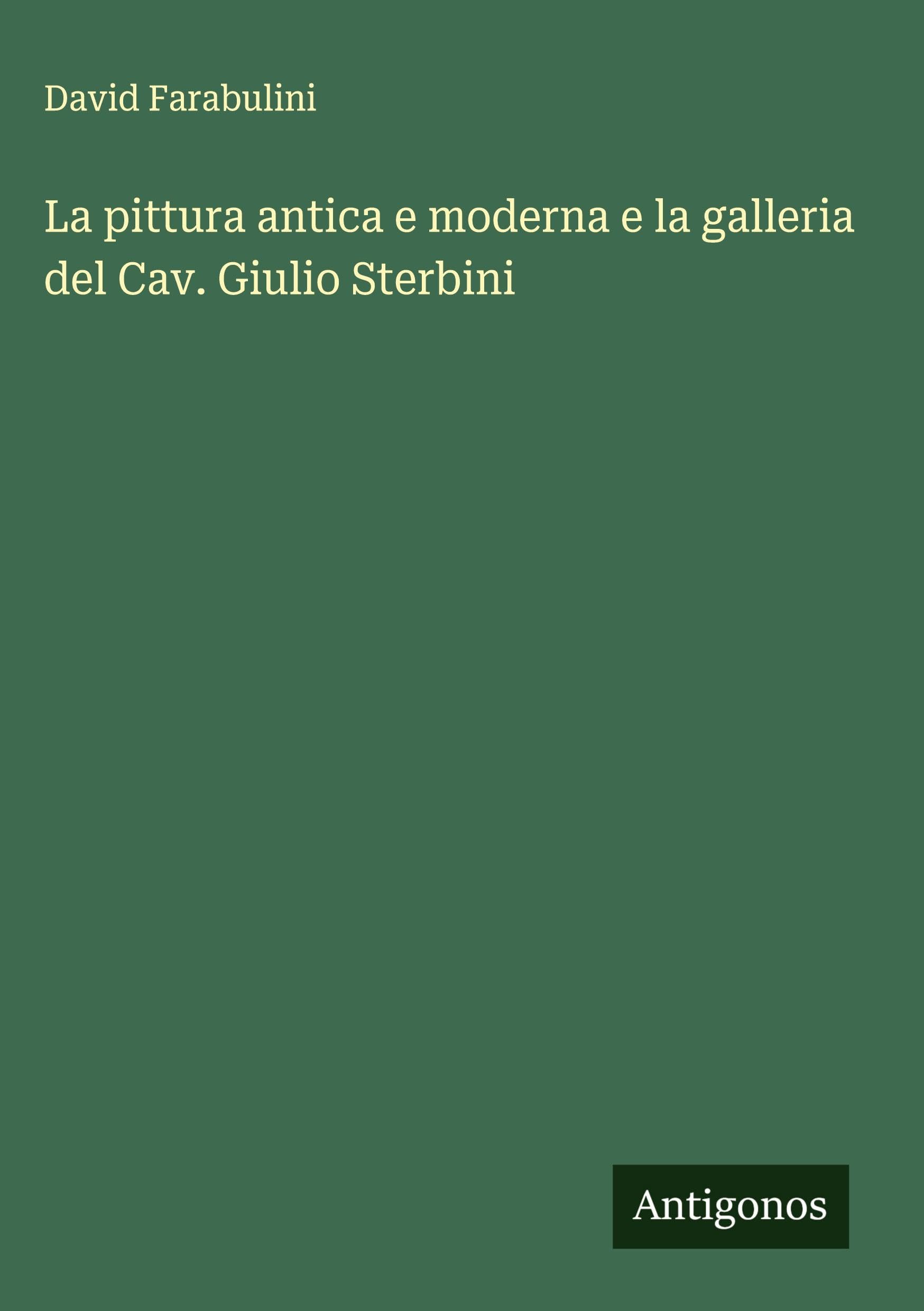 La pittura antica e moderna e la galleria del Cav. Giulio Sterbini Classics