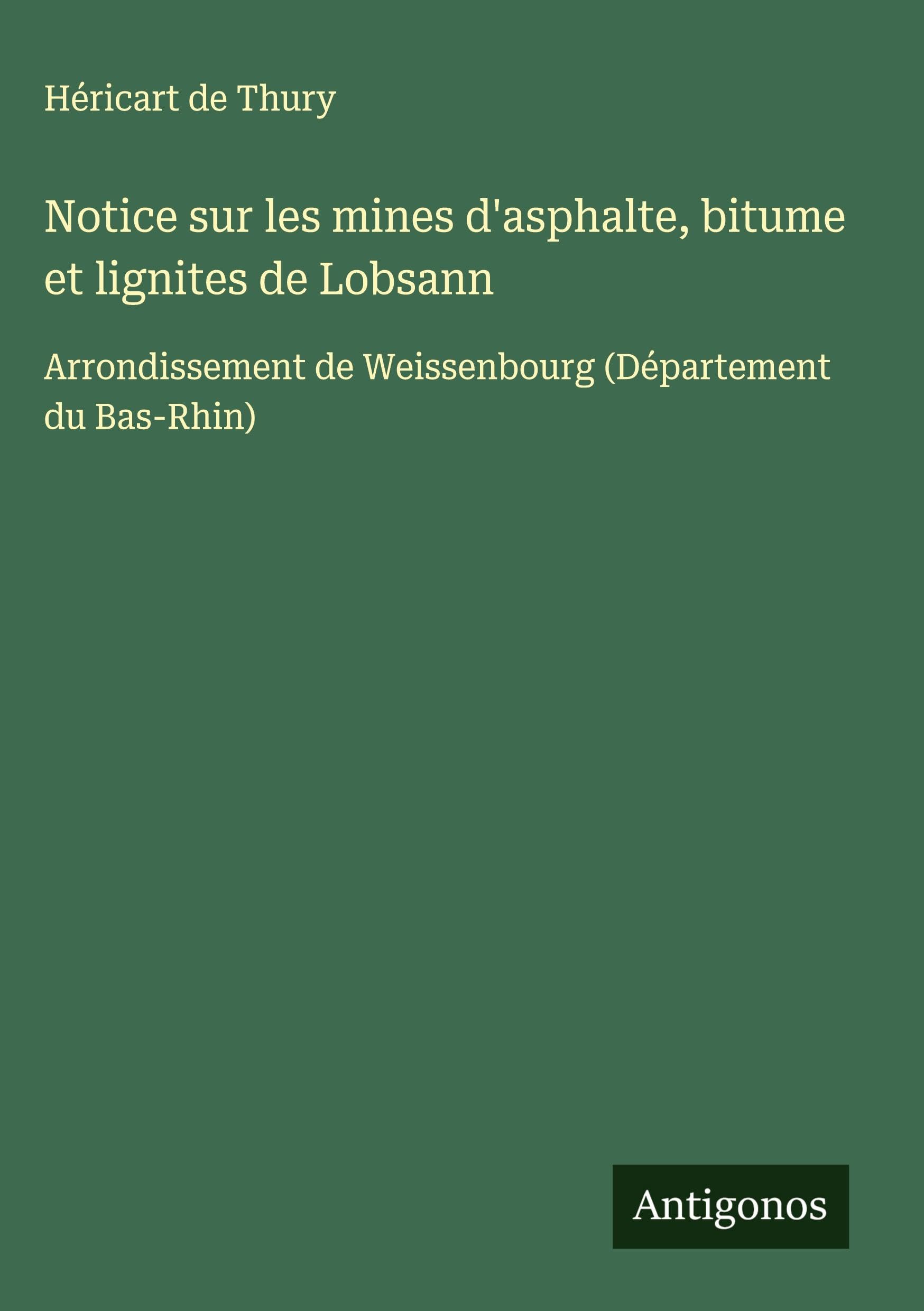 Notice sur les mines d'asphalte, bitume et lignites de Lobsann Classics