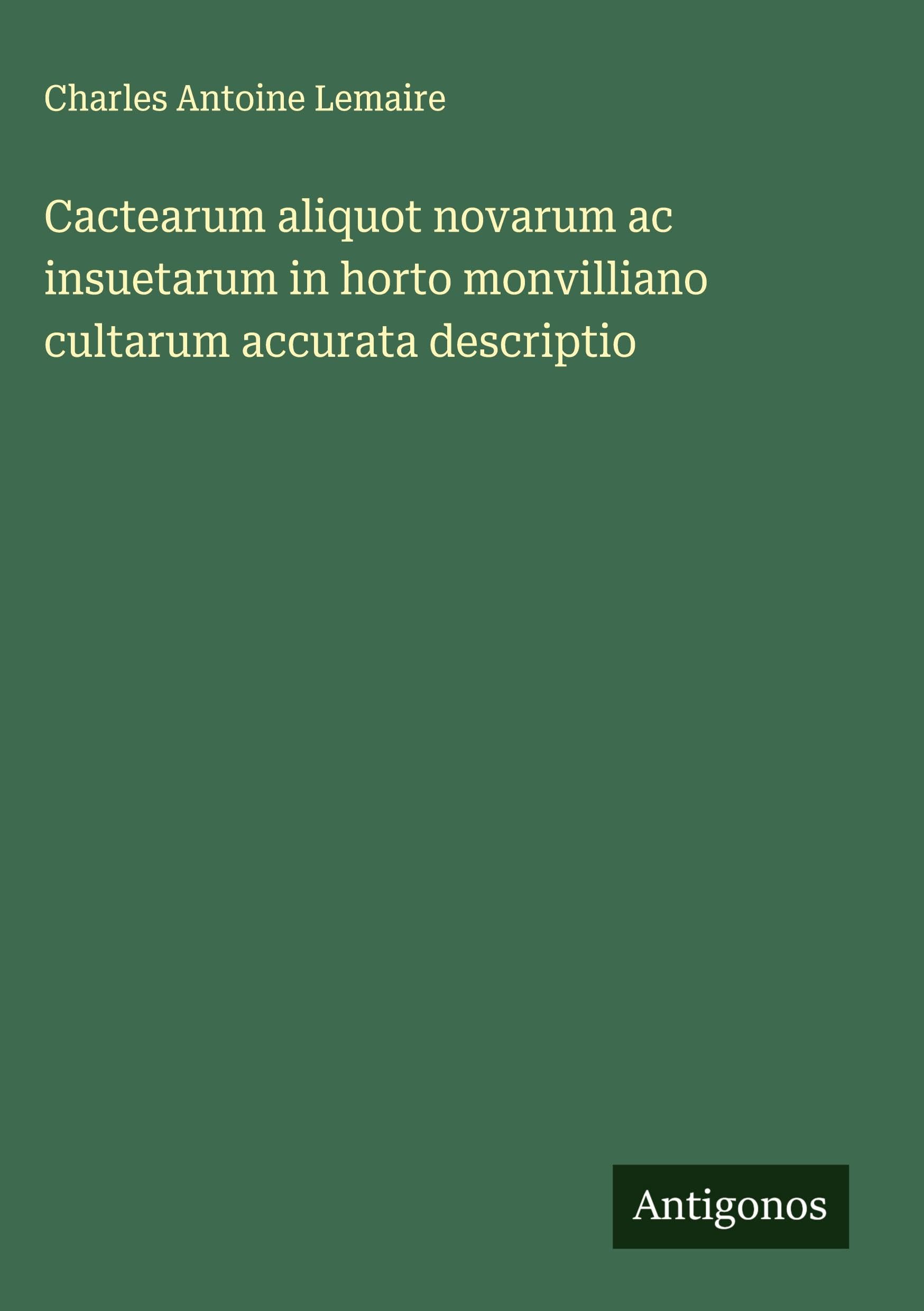 Cactearum aliquot novarum ac insuetarum in horto monvilliano cultarum accurata descriptio Classics
