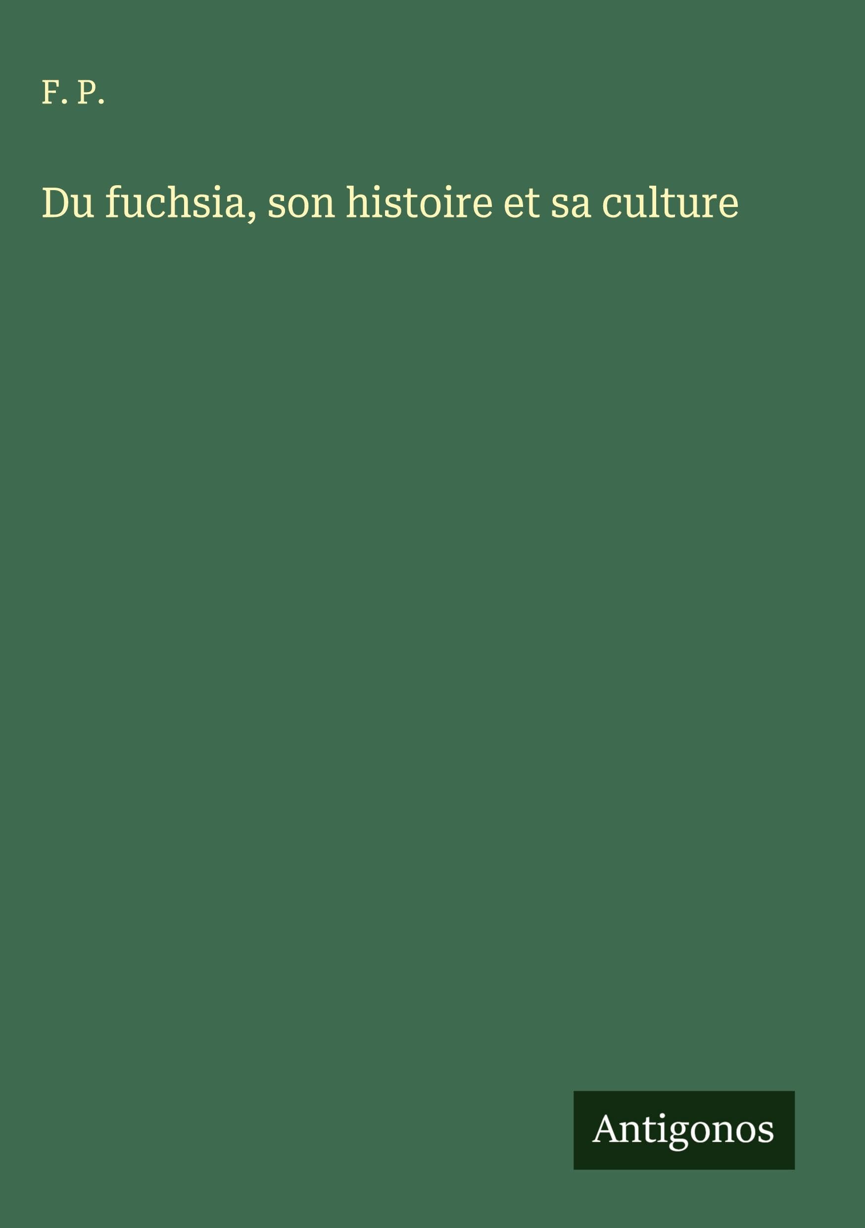 Du fuchsia, son histoire et sa culture Classics