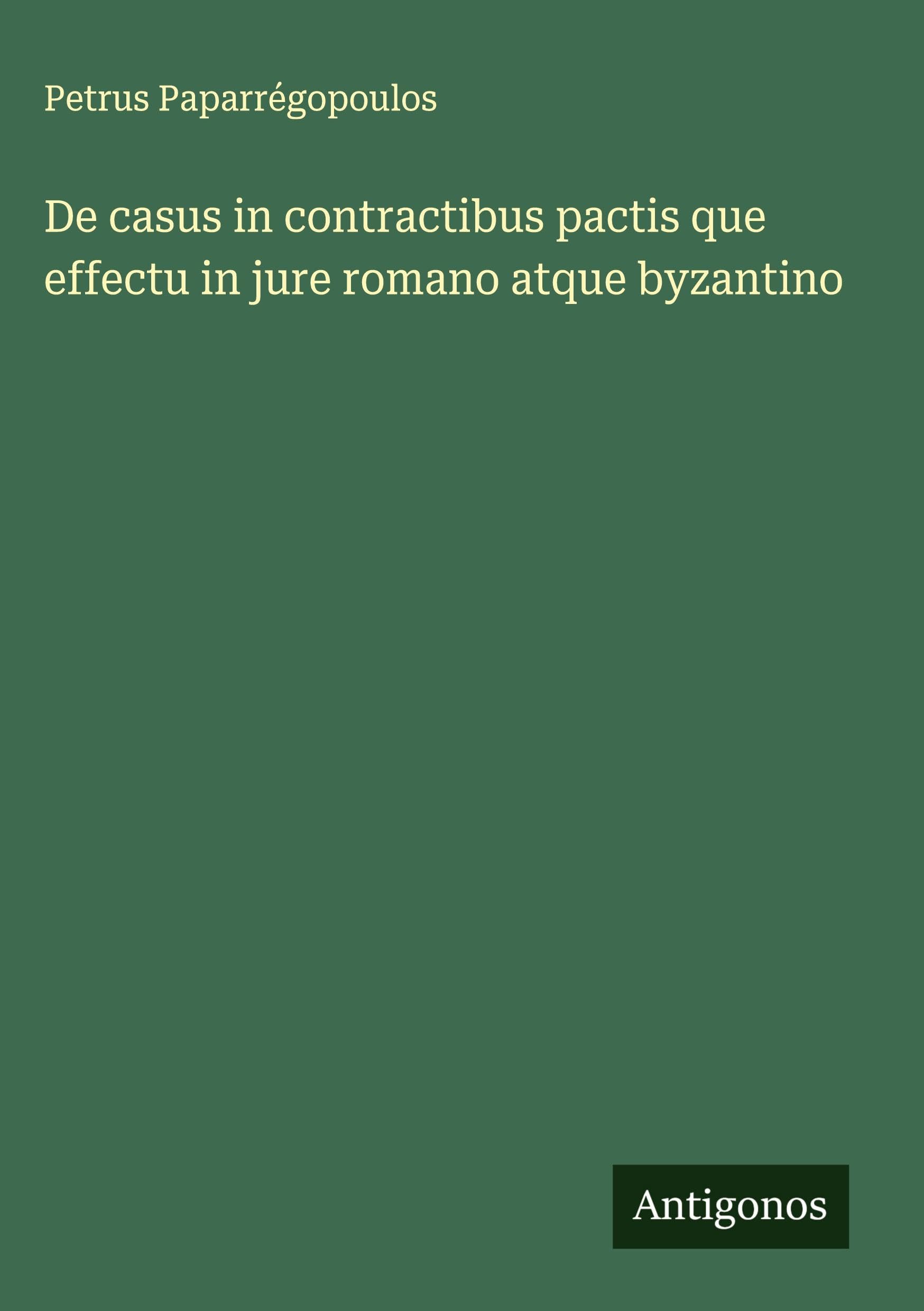 De casus in contractibus pactis que effectu in jure romano atque byzantino Classics