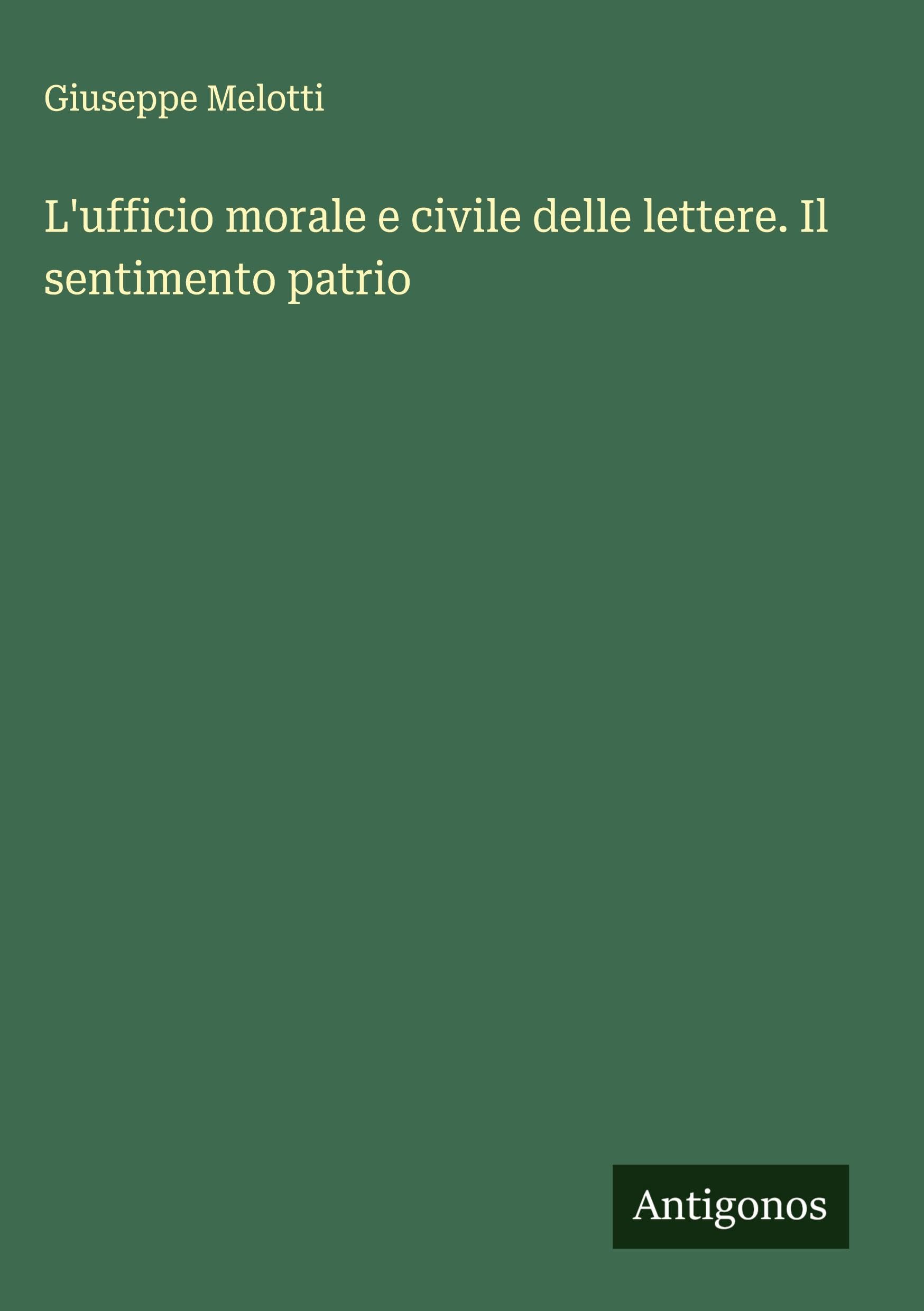 L'ufficio morale e civile delle lettere. Il sentimento patrio Classics