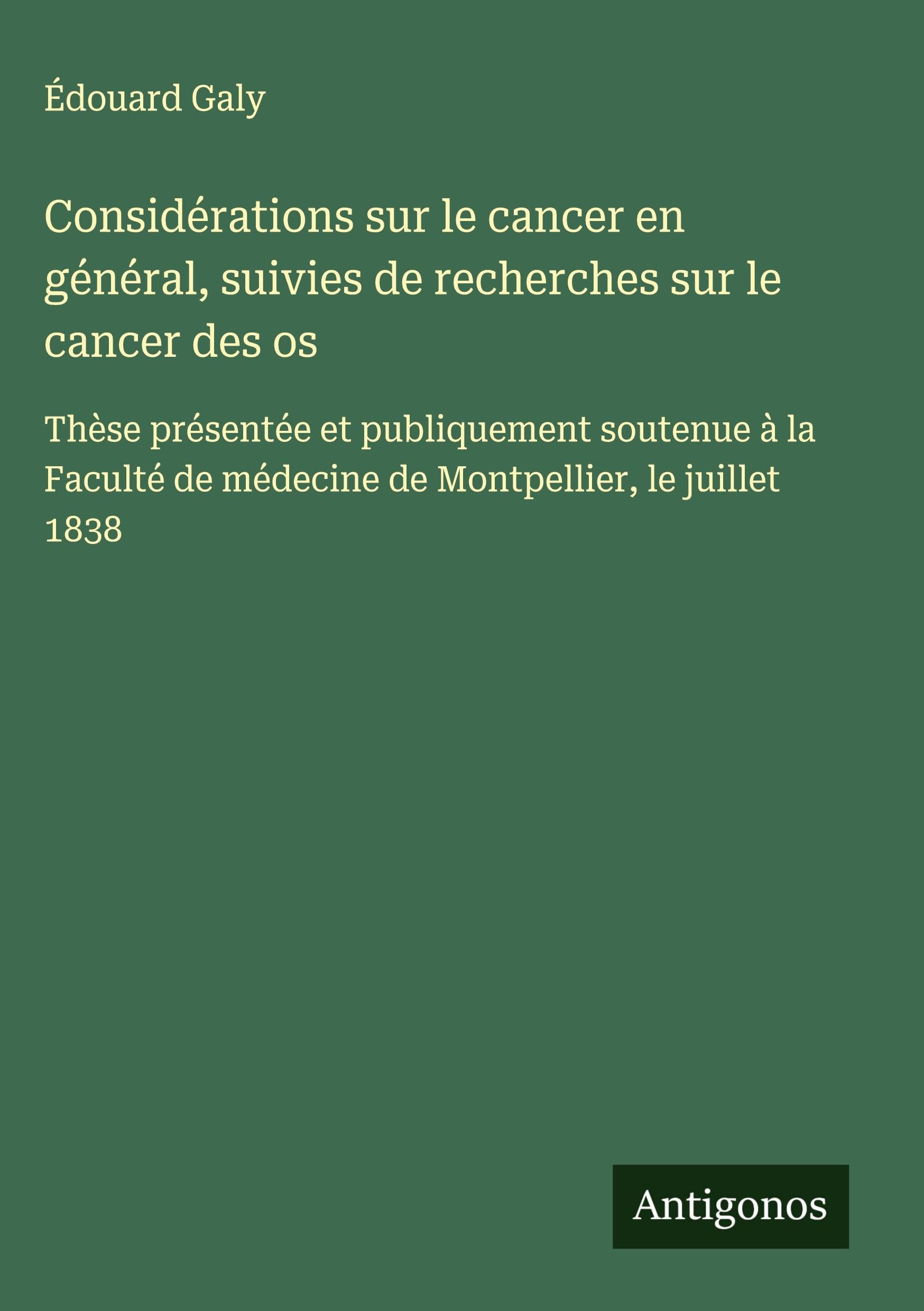 Considérations sur le cancer en général, suivies de recherches sur le cancer des os Classics