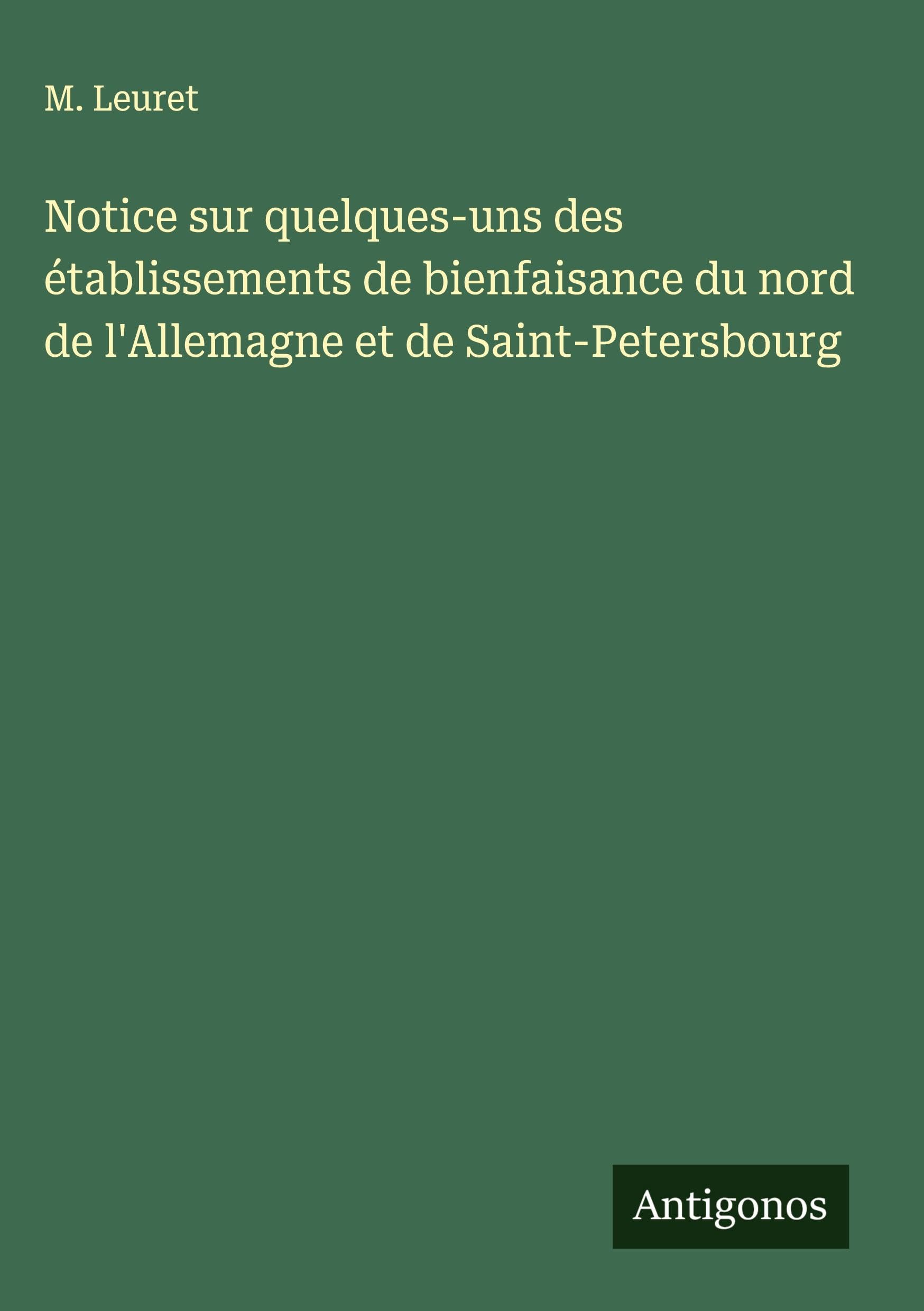 Notice sur quelques-uns des établissements de bienfaisance du nord de l'Allemagne et de Saint-Petersbourg Classics