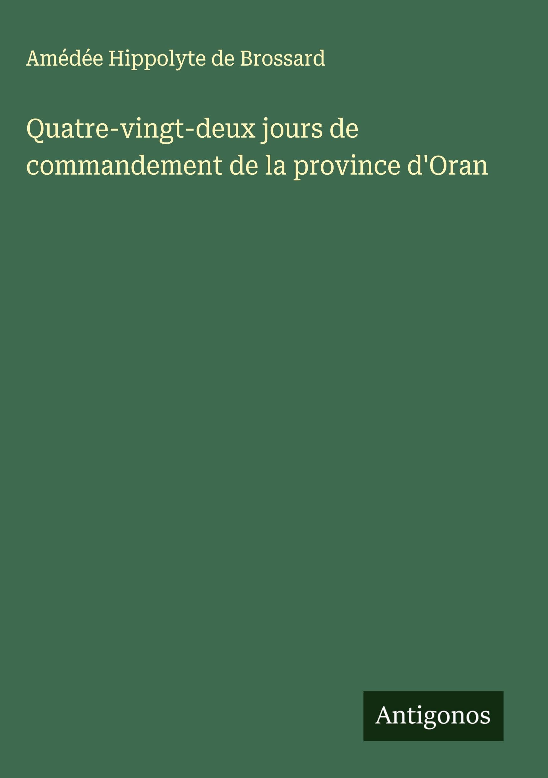 Quatre-vingt-deux jours de commandement de la province d'Oran Classics
