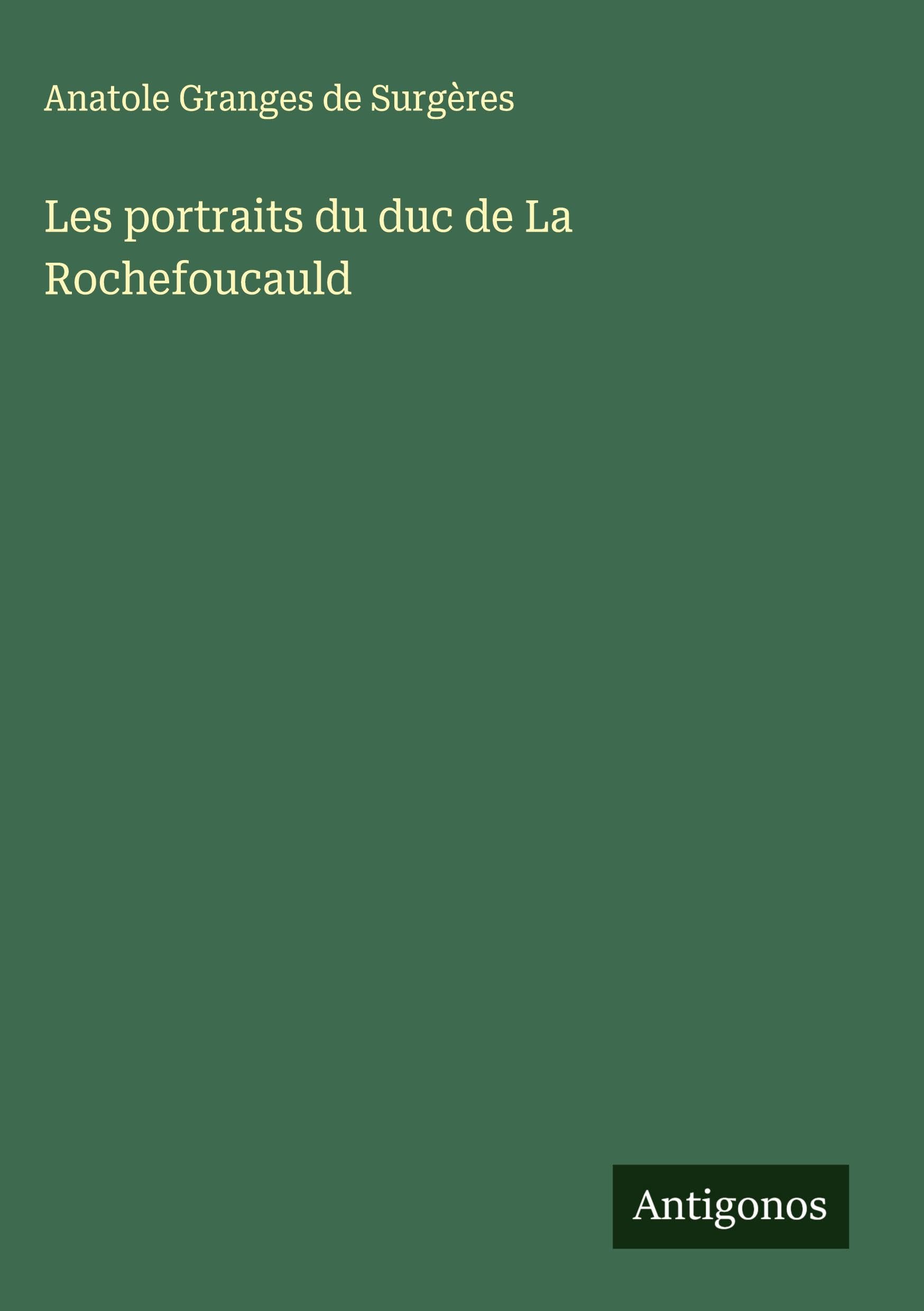 Les portraits du duc de La Rochefoucauld Classics