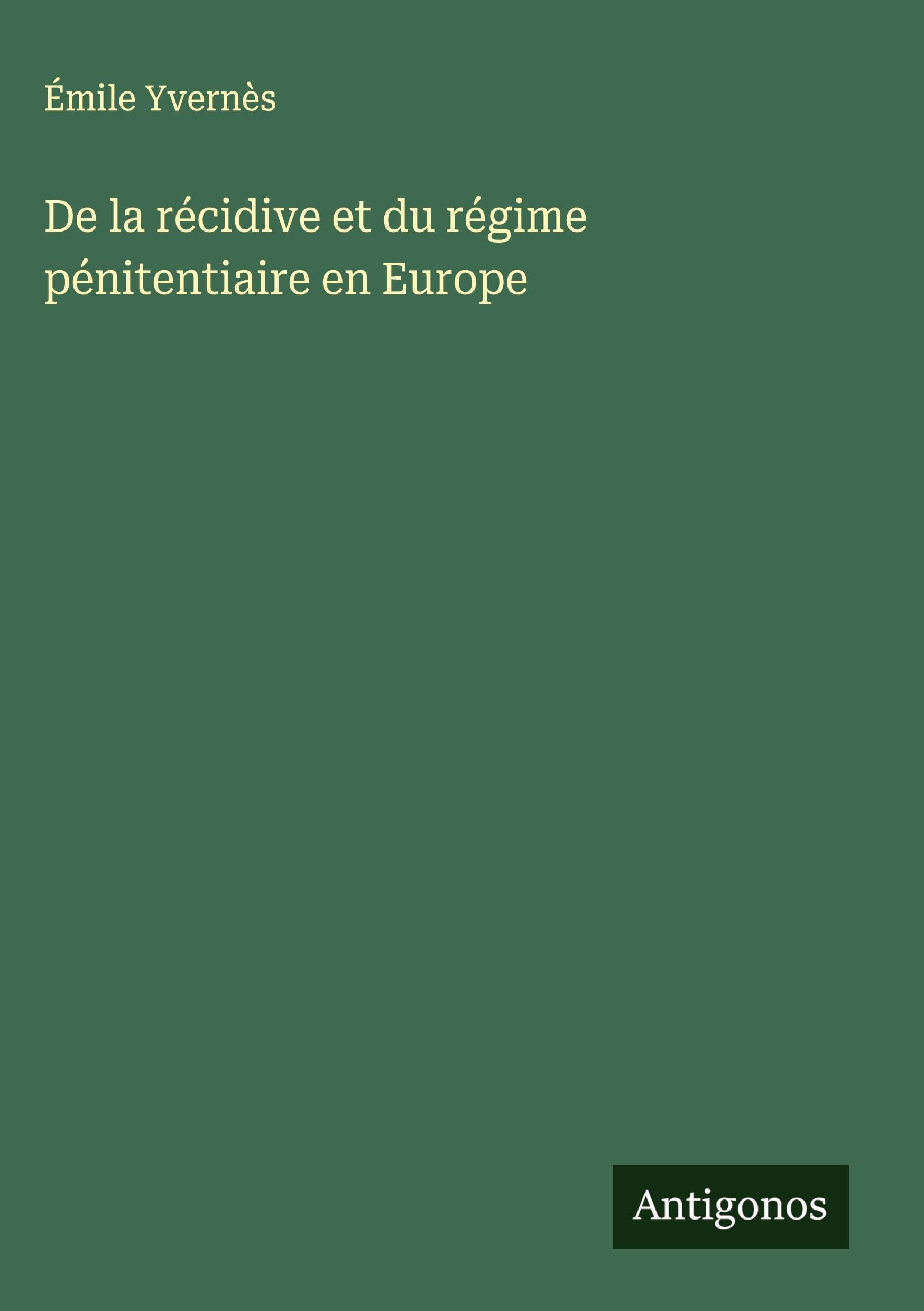 De la récidive et du régime pénitentiaire en Europe Classics