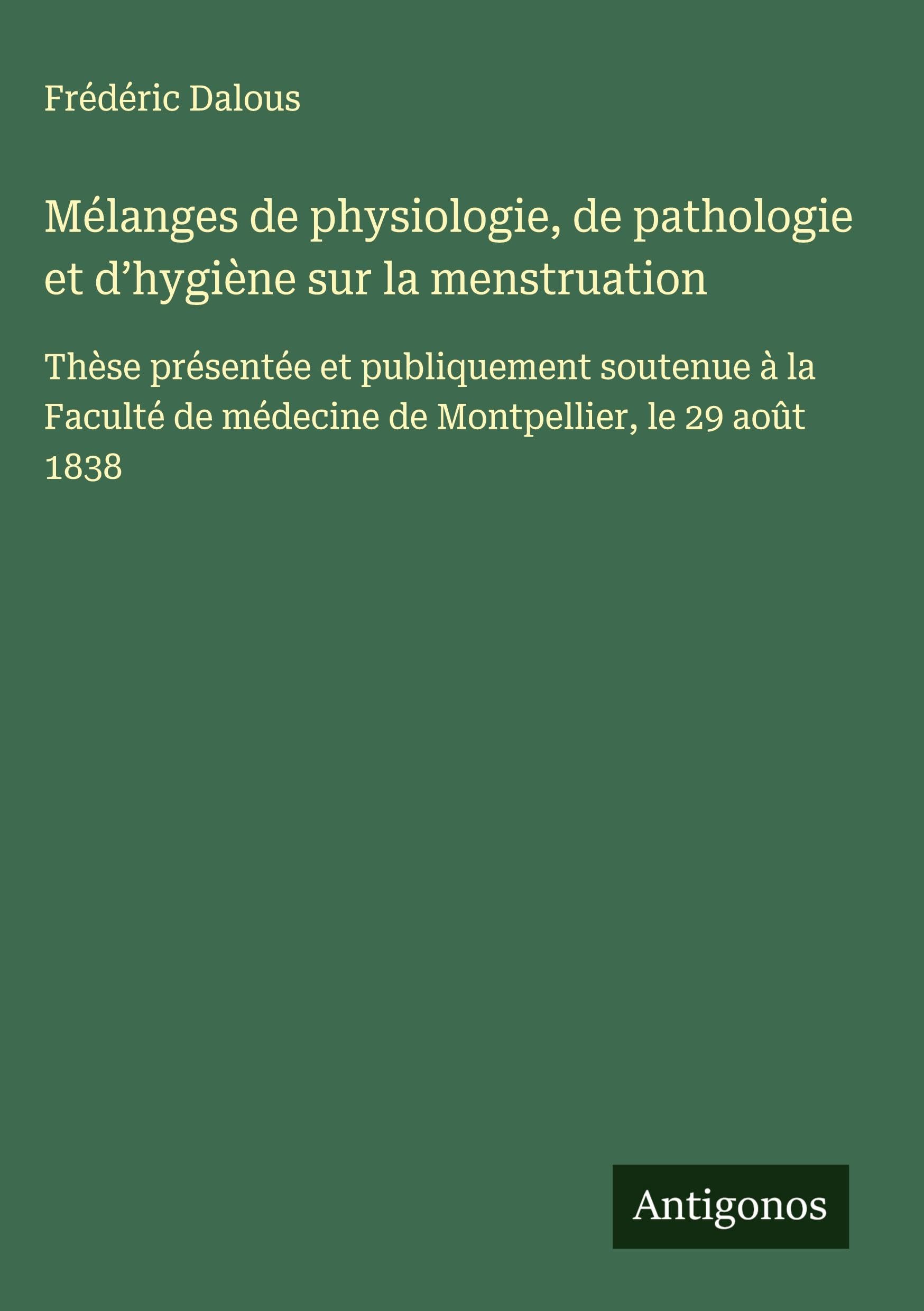 Mélanges de physiologie, de pathologie et d'hygiène sur la menstruation Classics