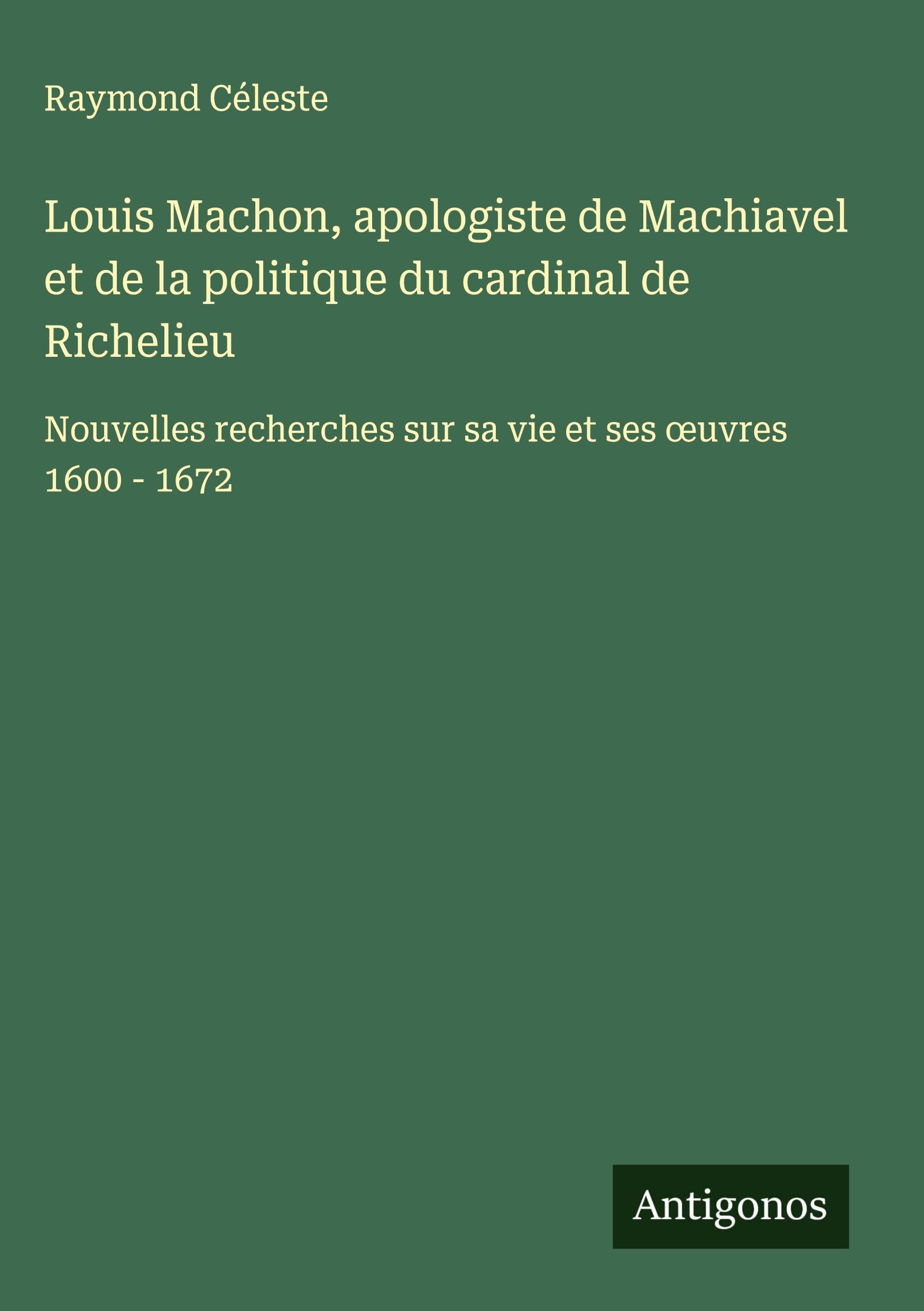 Louis Machon, apologiste de Machiavel et de la politique du cardinal de Richelieu Classics