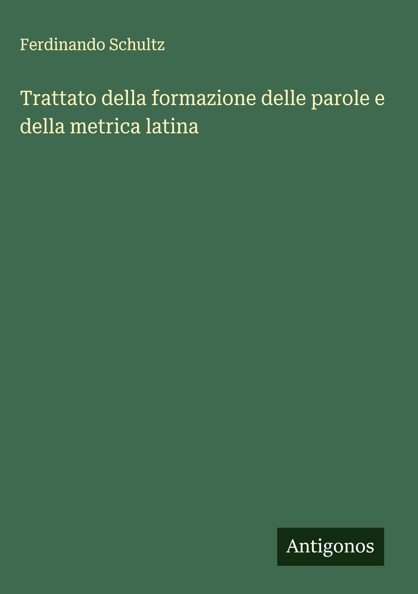 Trattato della formazione delle parole e della metrica latina Classics