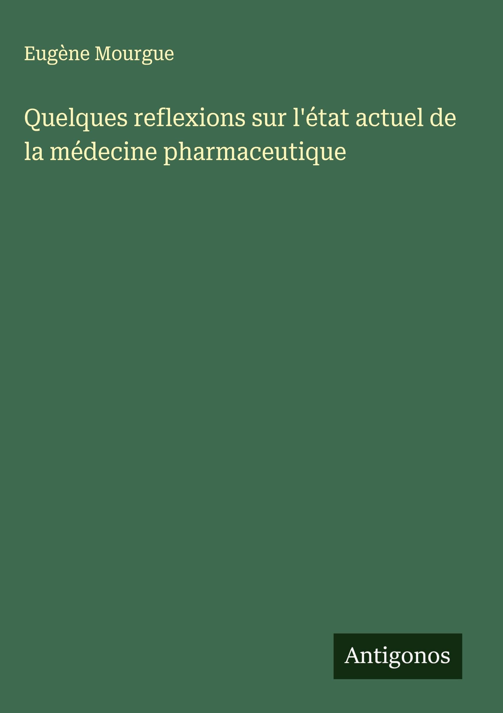 Quelques reflexions sur l'état actuel de la médecine pharmaceutique Classics