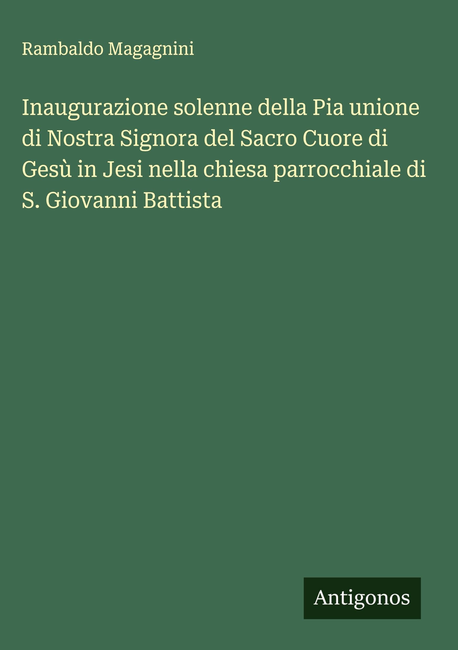 Inaugurazione solenne della Pia unione di Nostra Signora del Sacro Cuore di Gesù in Jesi nella chiesa parrocchiale di S. Giovanni Battista Classics