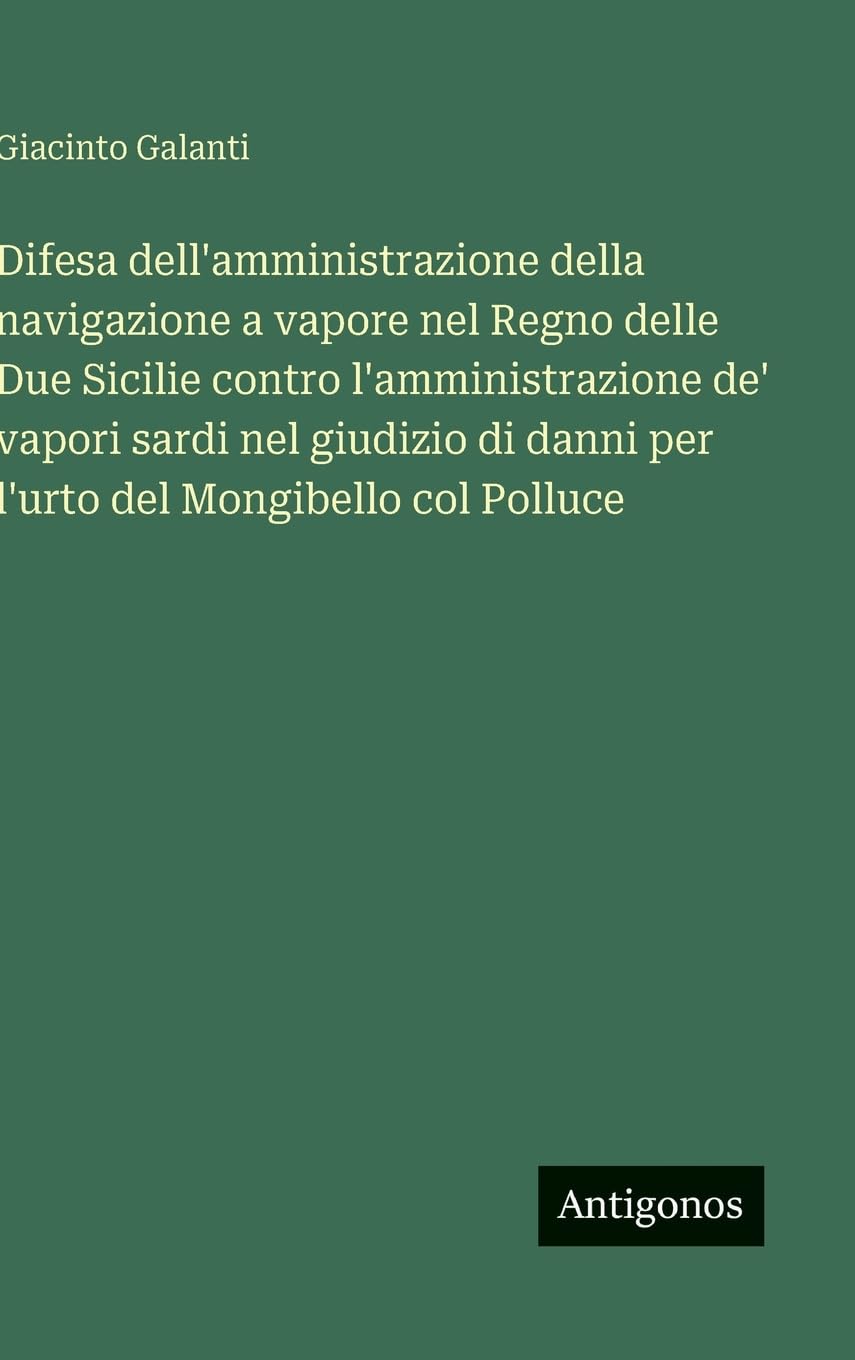 Difesa dell'amministrazione della navigazione a vapore nel Regno delle Due Sicilie contro l'amministrazione de' vapori sardi nel giudizio di danni per l'urto del Mongibello col Polluce Contemporary literature Books