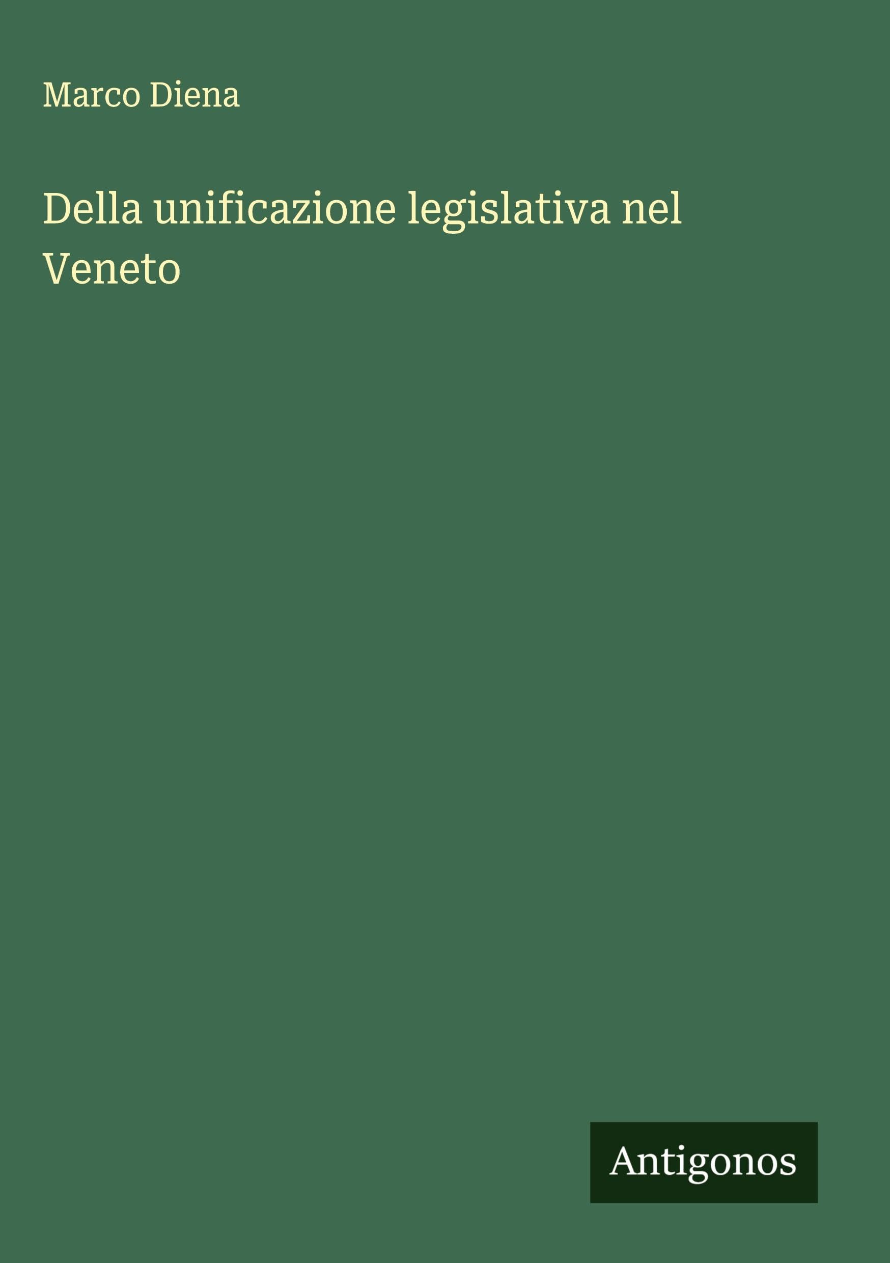 Della unificazione legislativa nel Veneto Classics