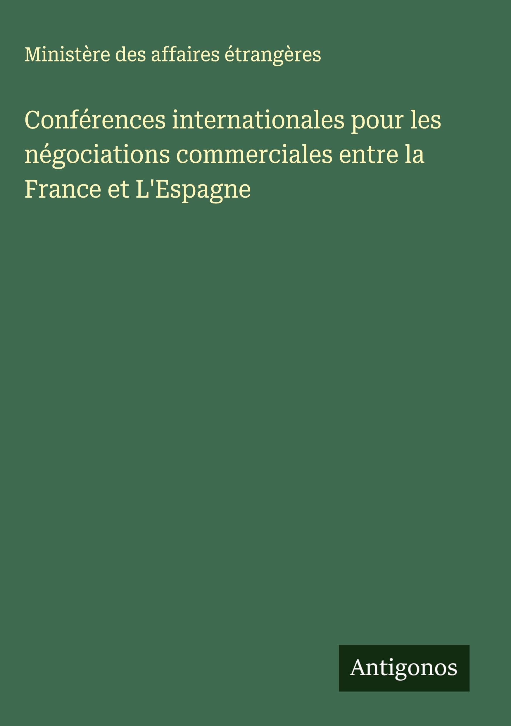 Conférences internationales pour les négociations commerciales entre la France et L'Espagne Classics