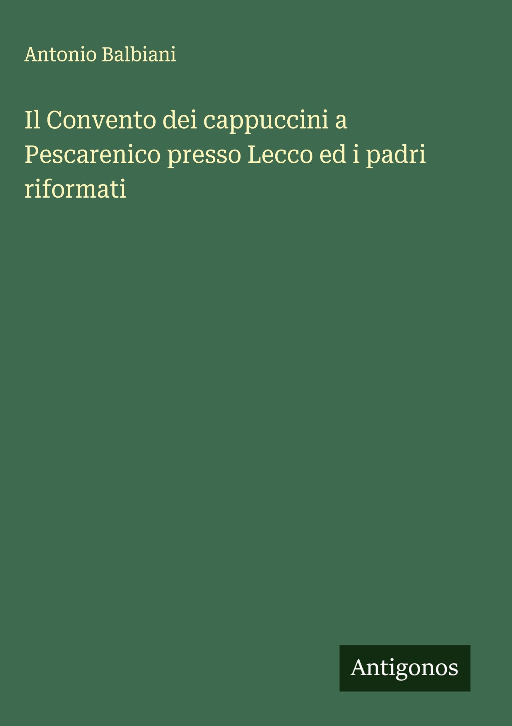 Il Convento dei cappuccini a Pescarenico presso Lecco ed i padri riformati Classics
