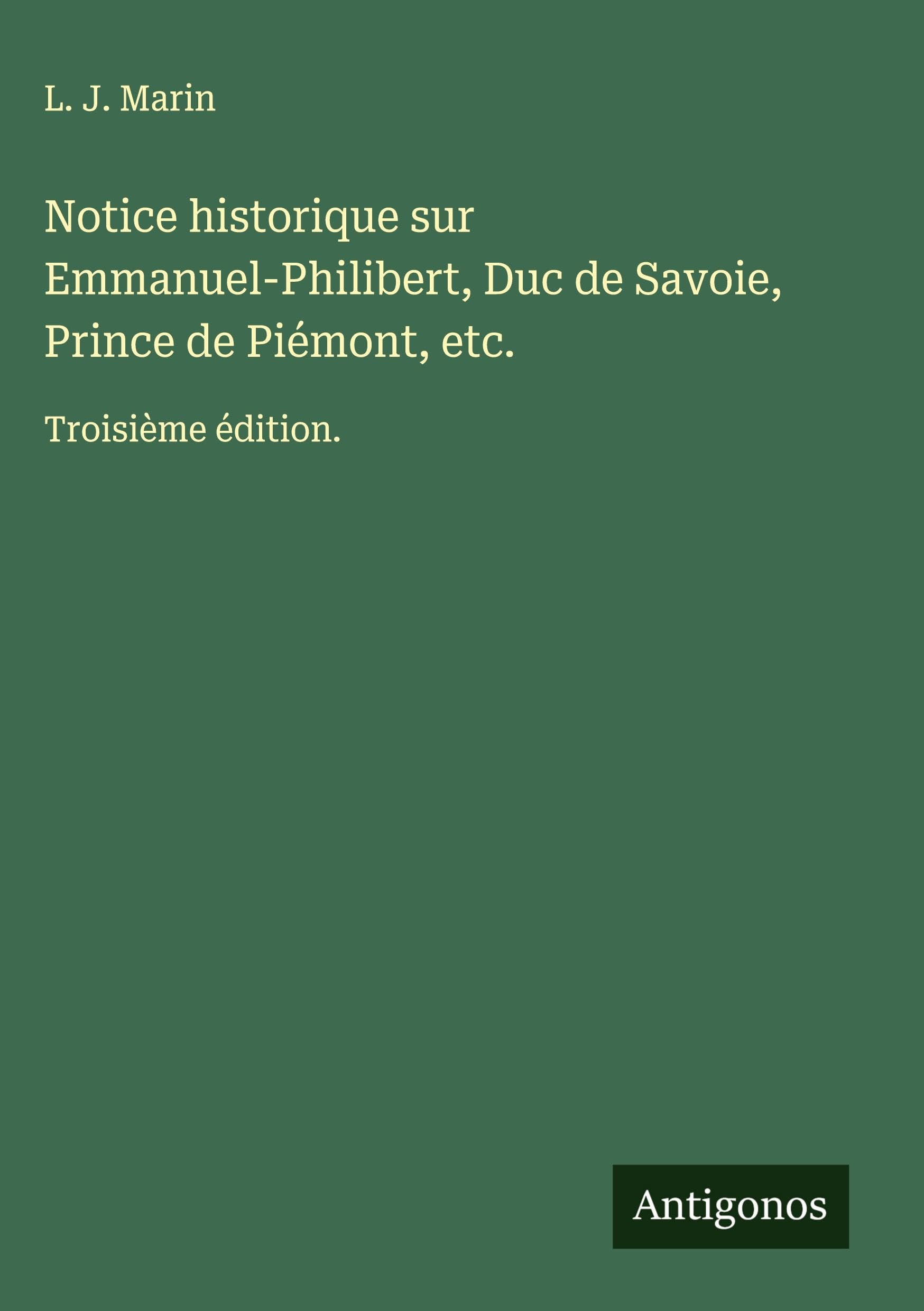 Notice historique sur Emmanuel-Philibert, Duc de Savoie, Prince de Piémont, etc. Classics