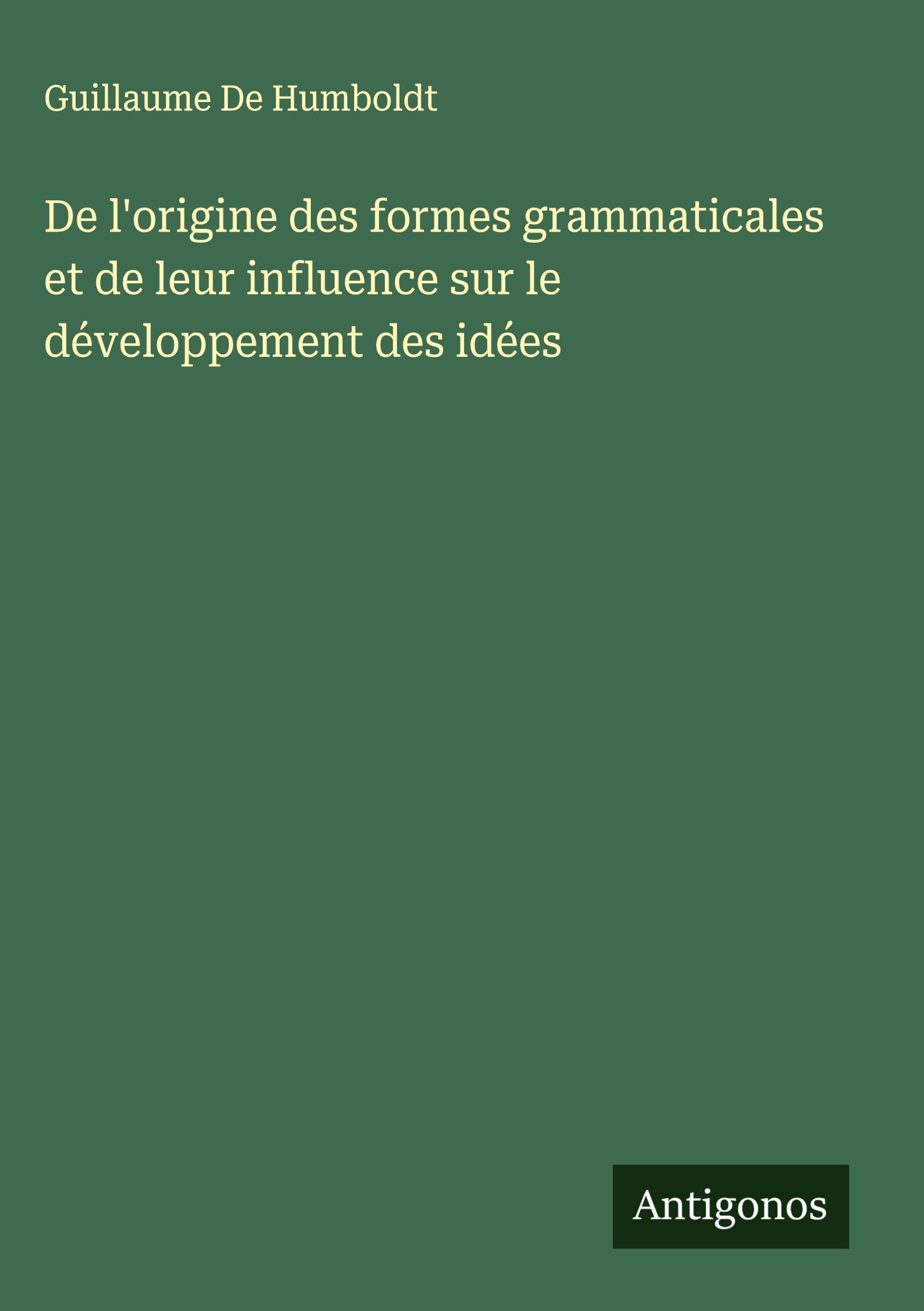 De l'origine des formes grammaticales et de leur influence sur le développement des idées Classics