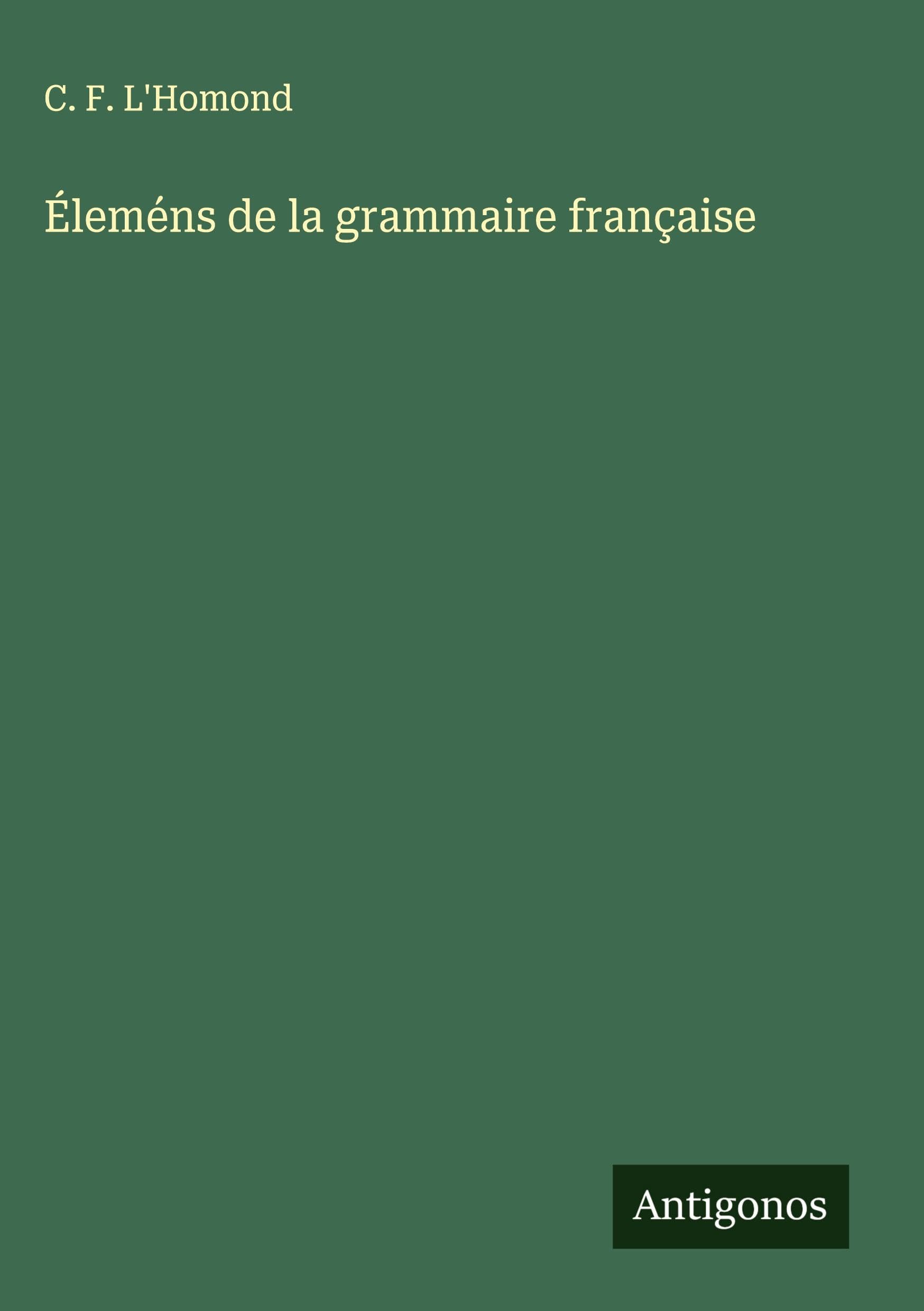 Éleméns de la grammaire française Classics