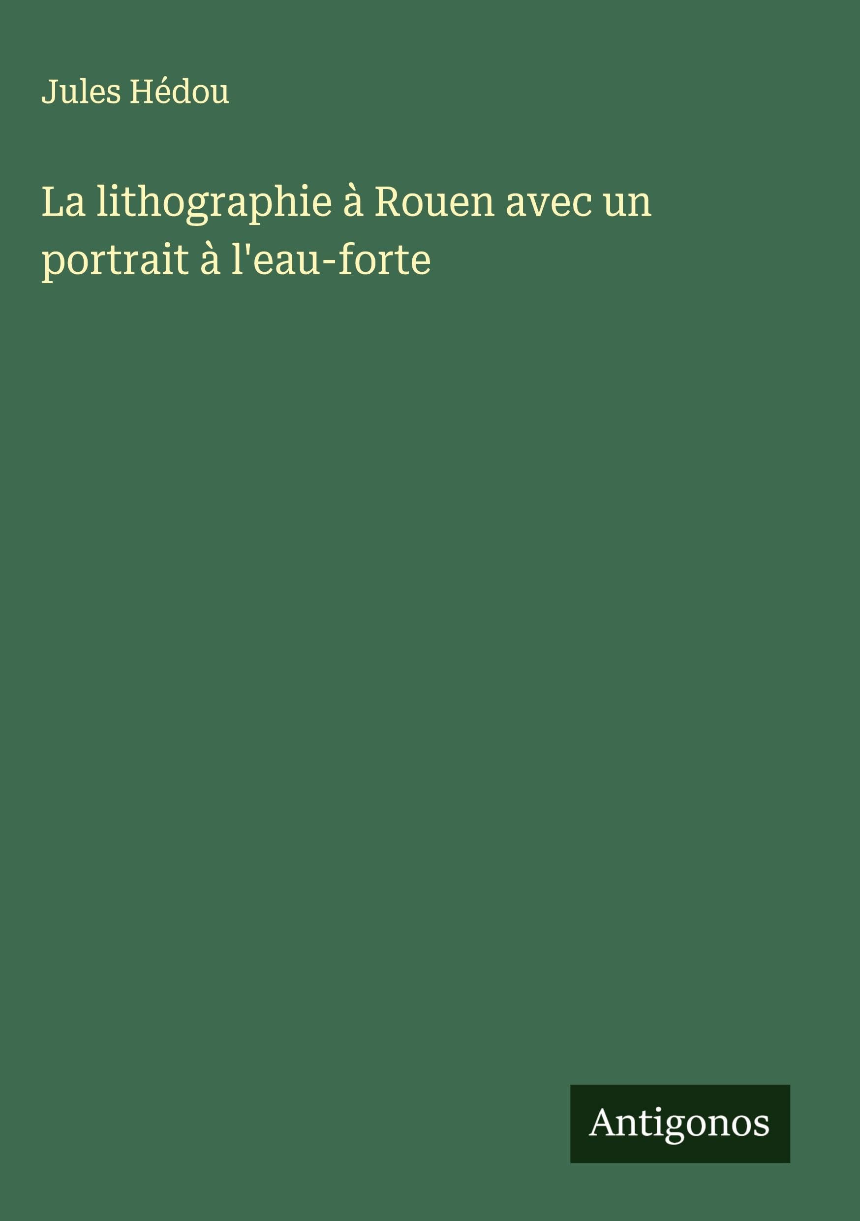 La lithographie à Rouen avec un portrait à l'eau-forte Classics