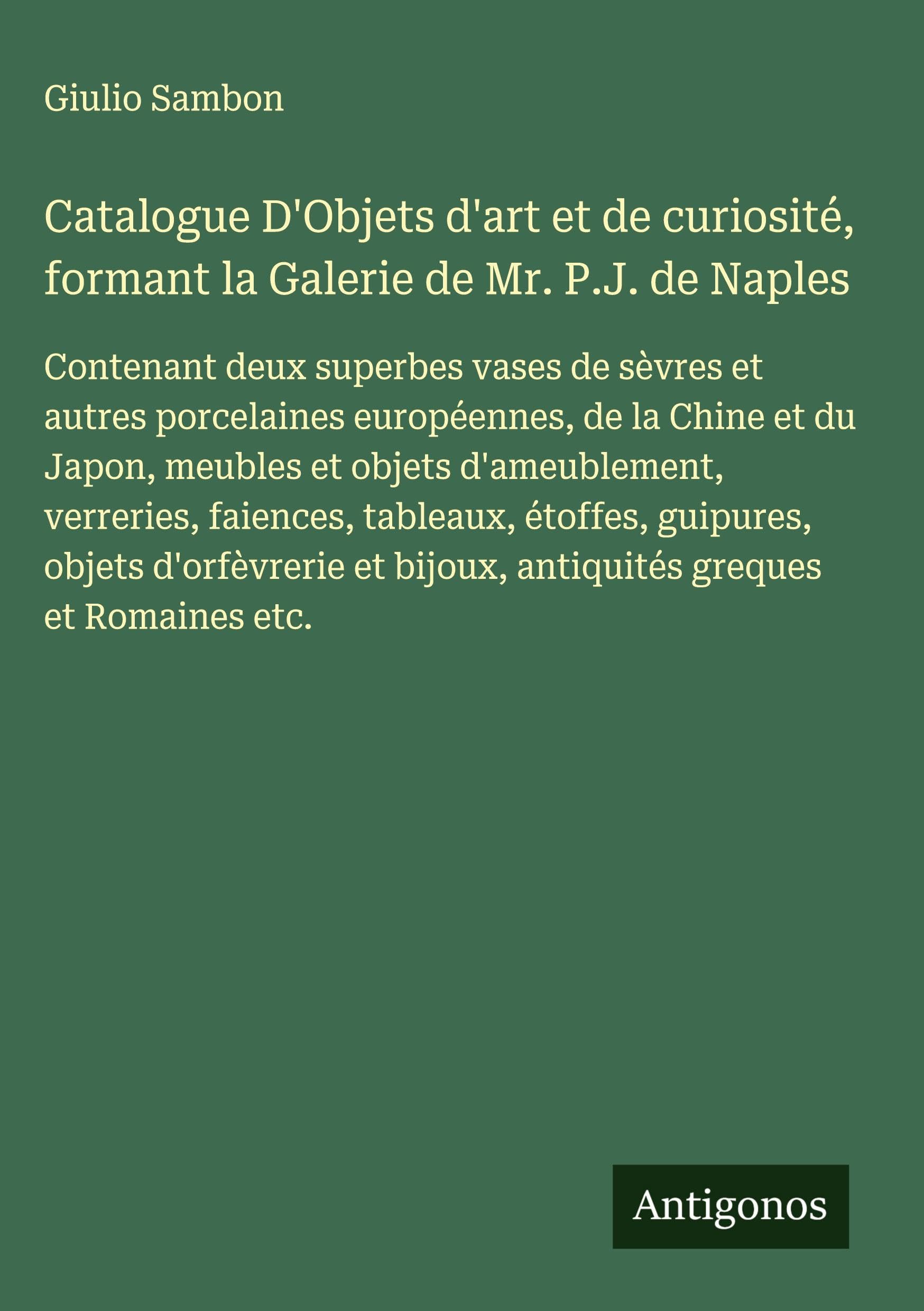 Catalogue D'Objets d'art et de curiosité, formant la Galerie de Mr. P.J. de Naples Classics