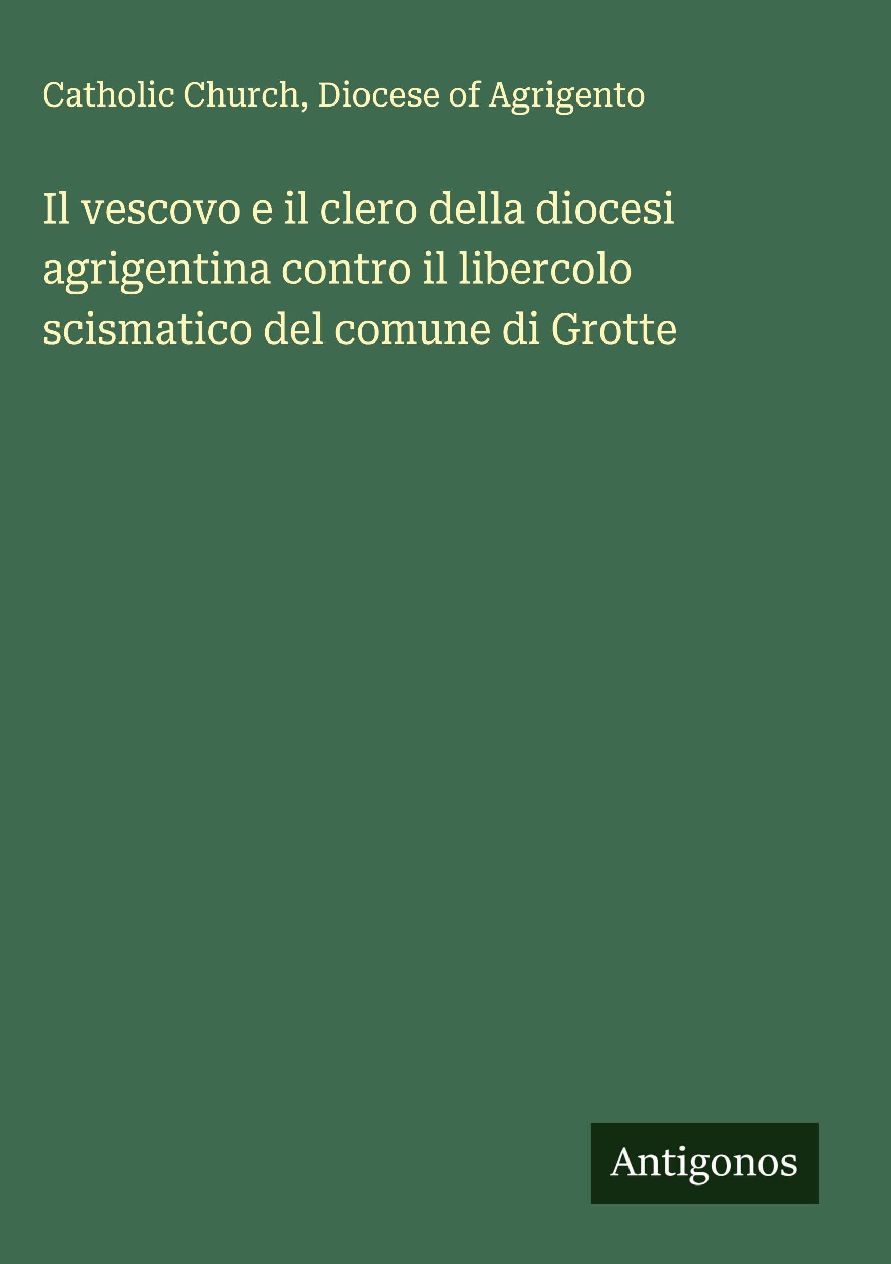 Il vescovo e il clero della diocesi agrigentina contro il libercolo scismatico del comune di Grotte Classics