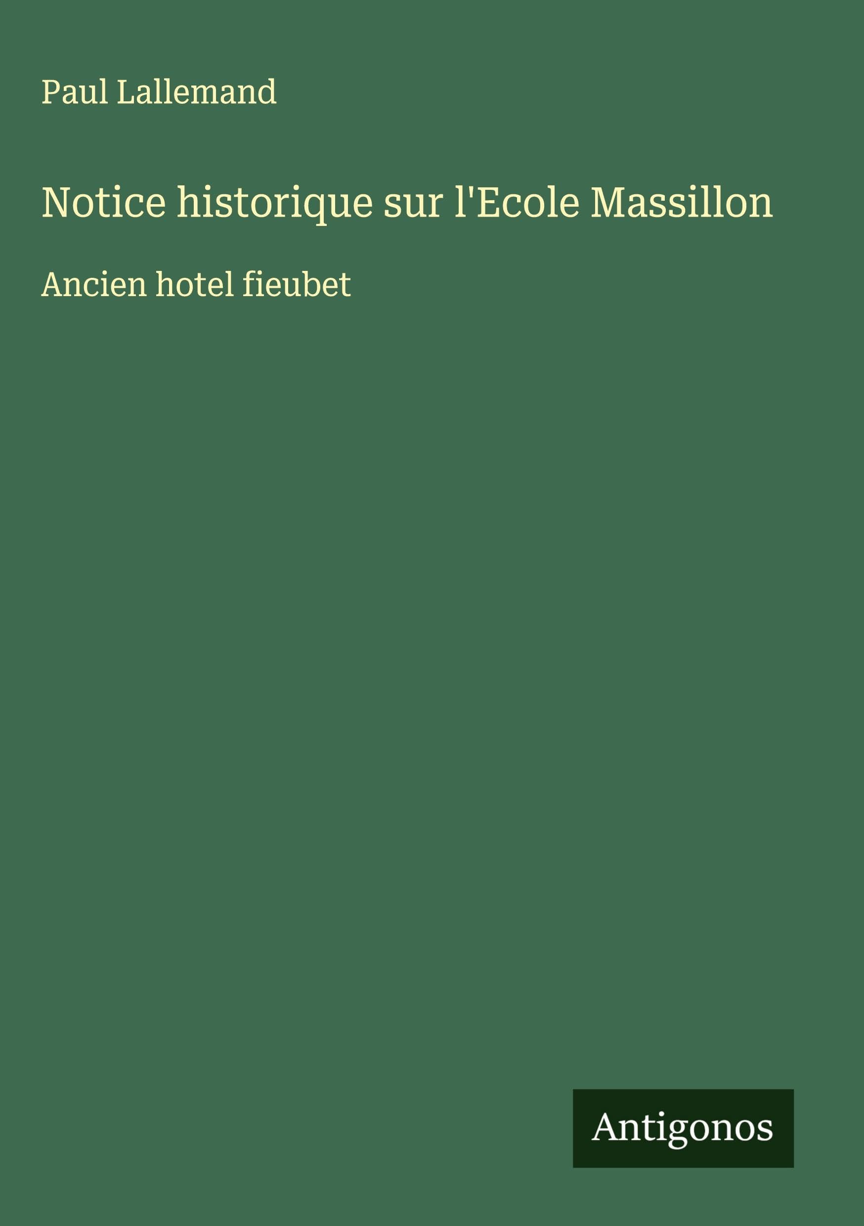 Notice historique sur l'Ecole Massillon Classics