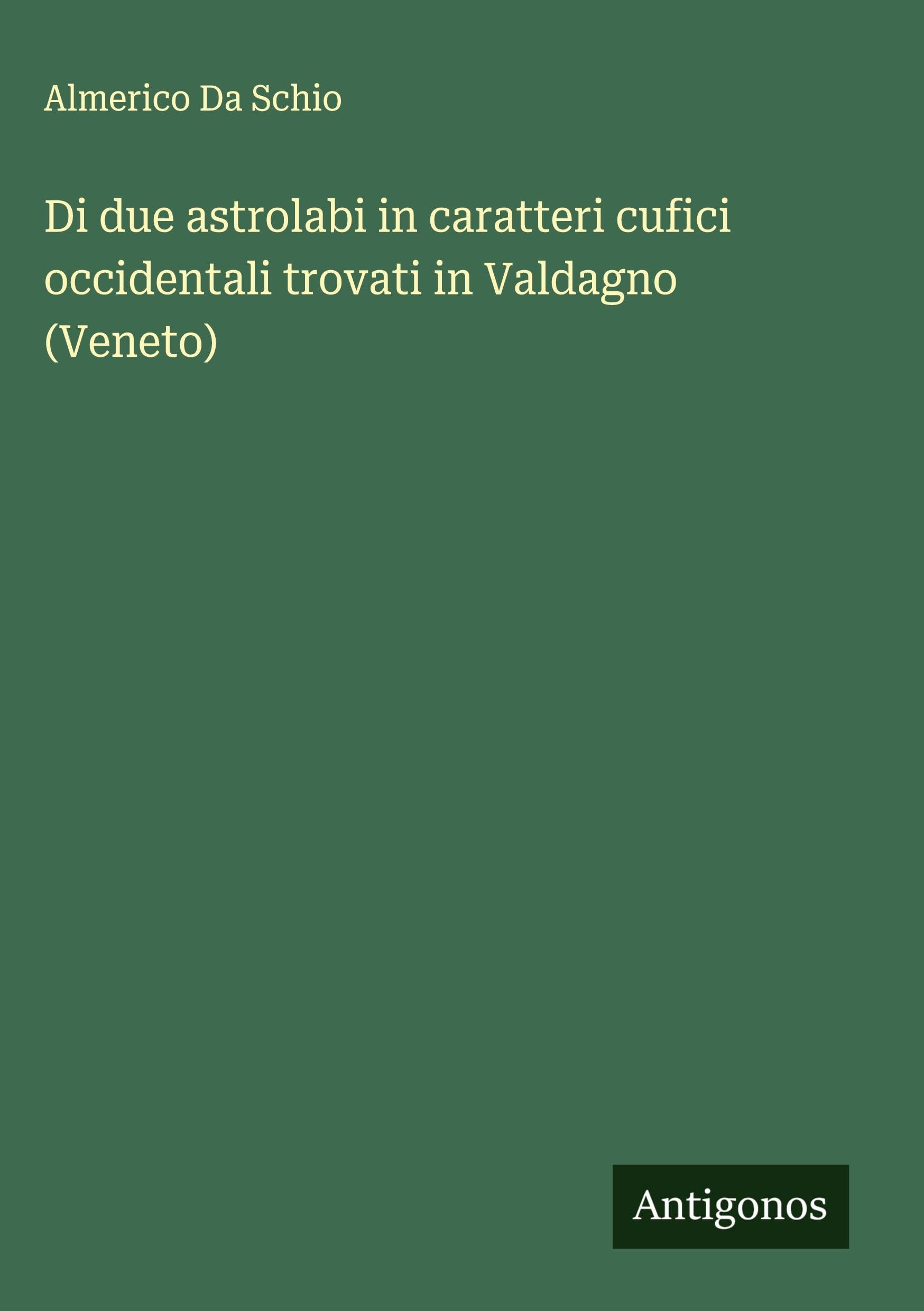 Di due astrolabi in caratteri cufici occidentali trovati in Valdagno (Veneto) Classics