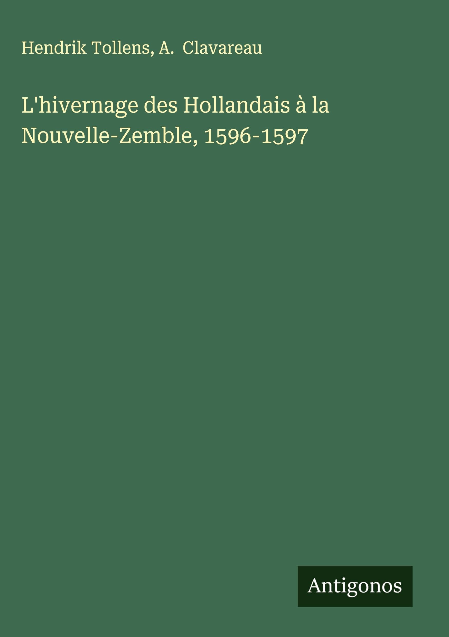 L'hivernage des Hollandais à la Nouvelle-Zemble, 1596-1597 Classics