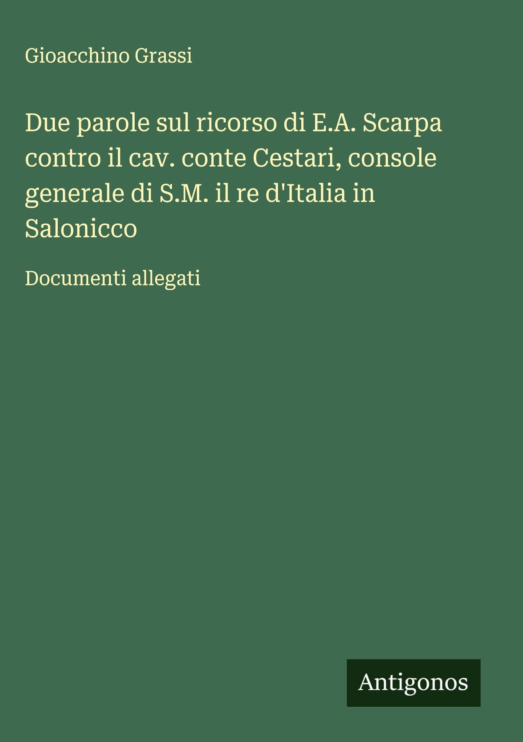 Due parole sul ricorso di E.A. Scarpa contro il cav. conte Cestari, console generale di S.M. il re d'Italia in Salonicco Classics