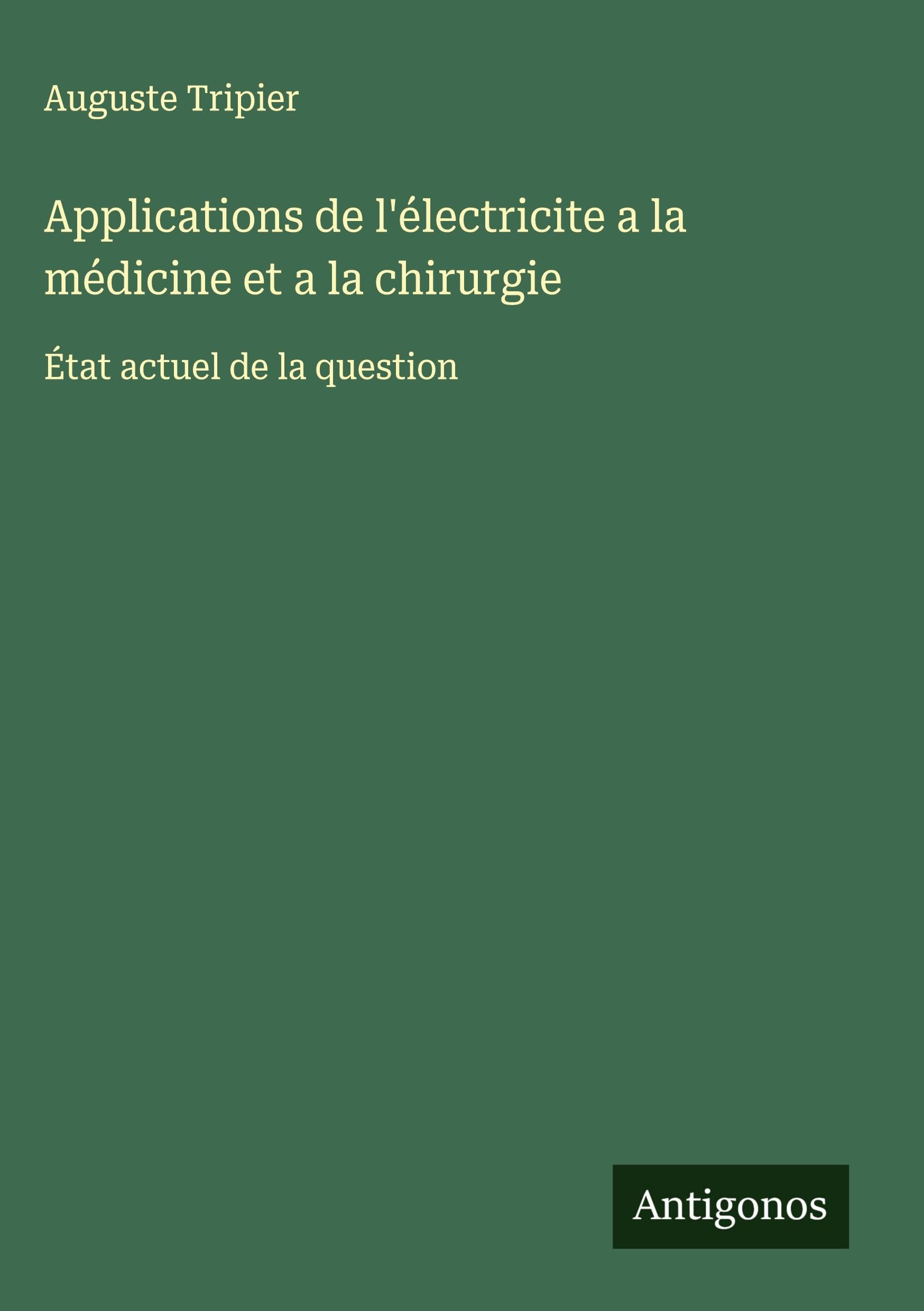 Applications de l'électricite a la médicine et a la chirurgie Classics