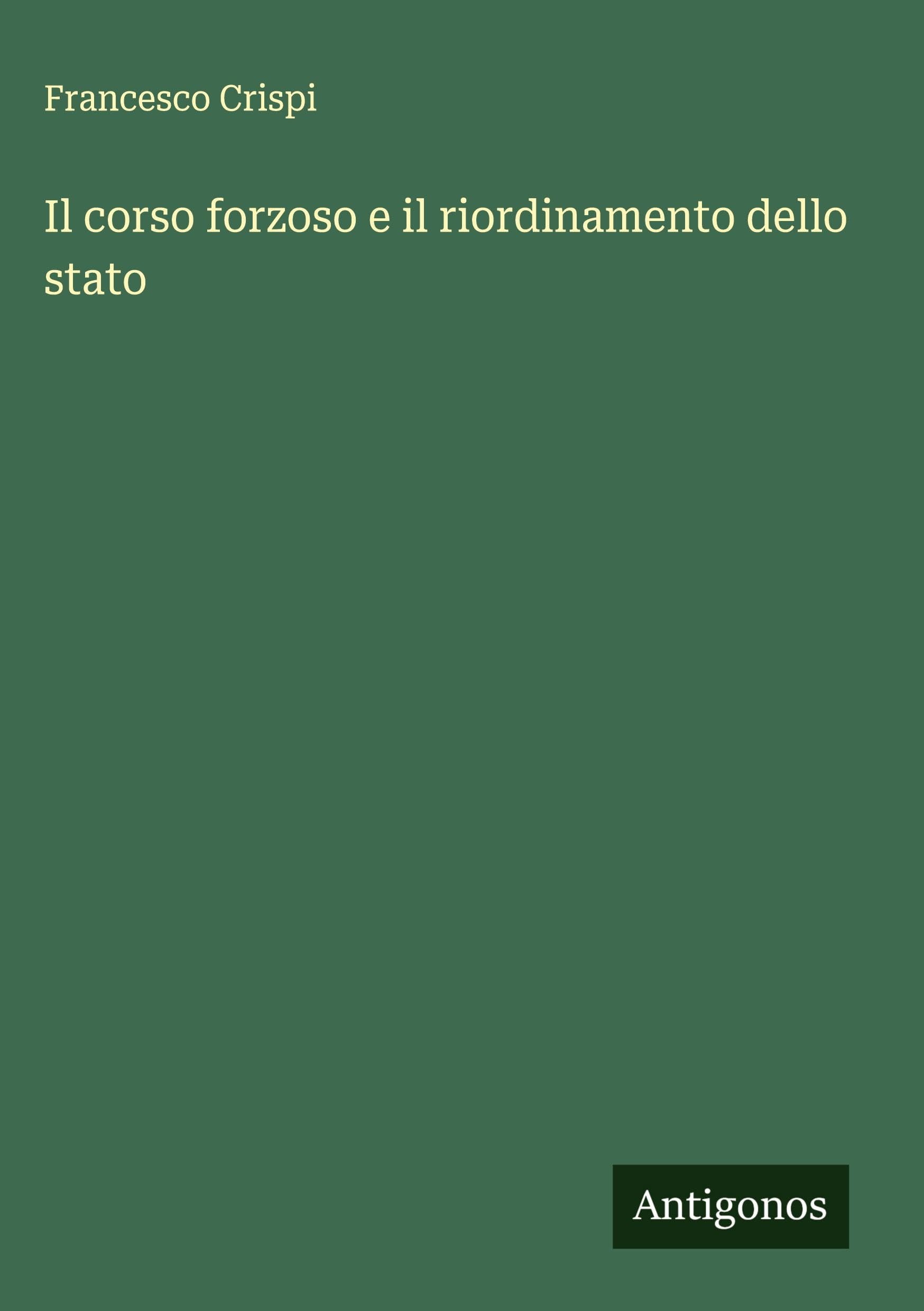 Il corso forzoso e il riordinamento dello stato Classics