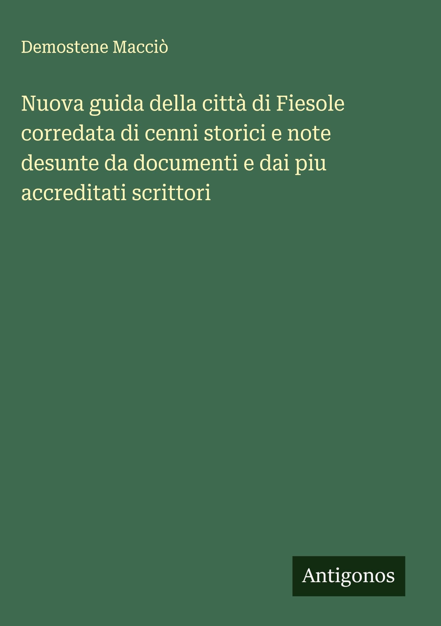 Nuova guida della città di Fiesole corredata di cenni storici e note desunte da documenti e dai piu accreditati scrittori Classics