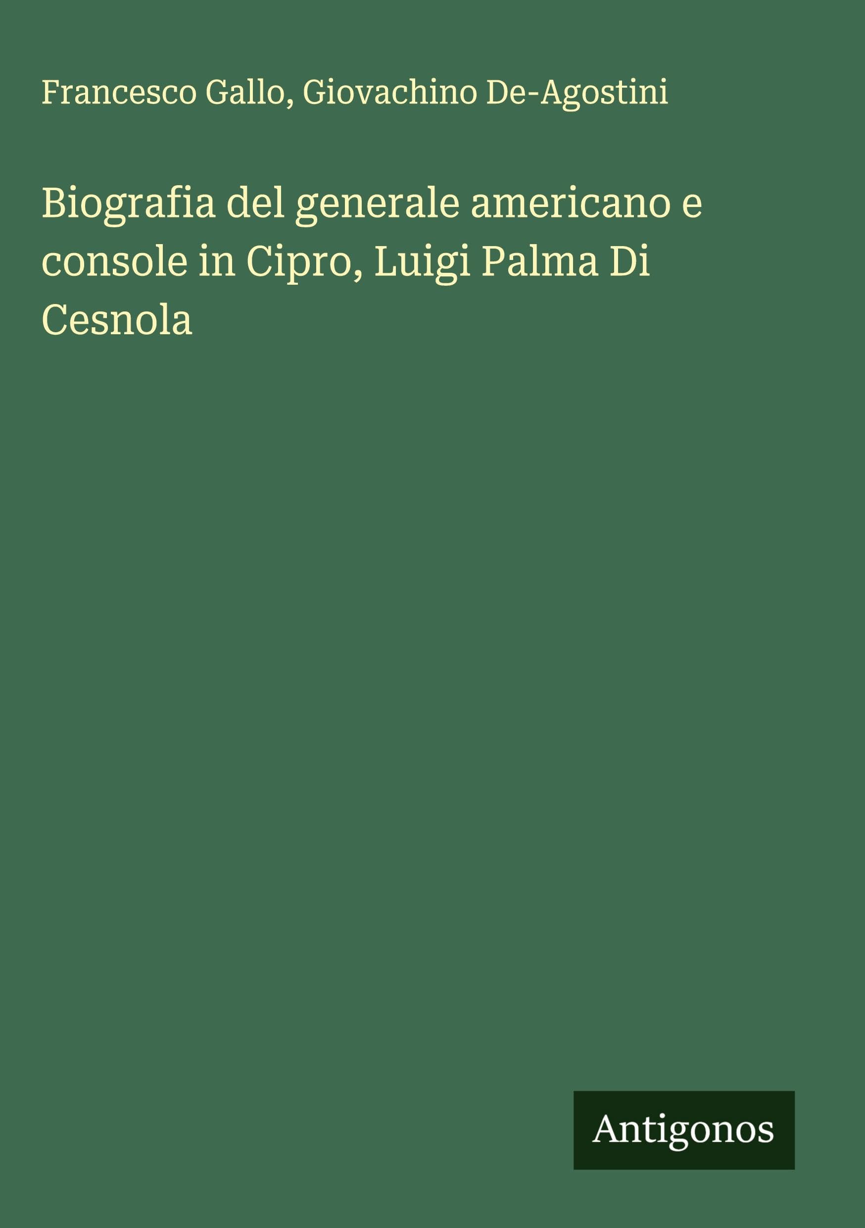 Biografia del generale americano e console in Cipro, Luigi Palma Di Cesnola Classics