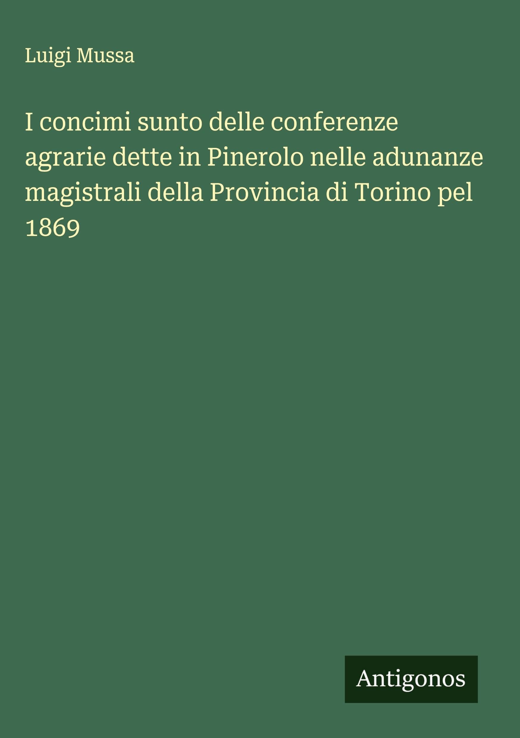 I concimi sunto delle conferenze agrarie dette in Pinerolo nelle adunanze magistrali della Provincia di Torino pel 1869 Classics