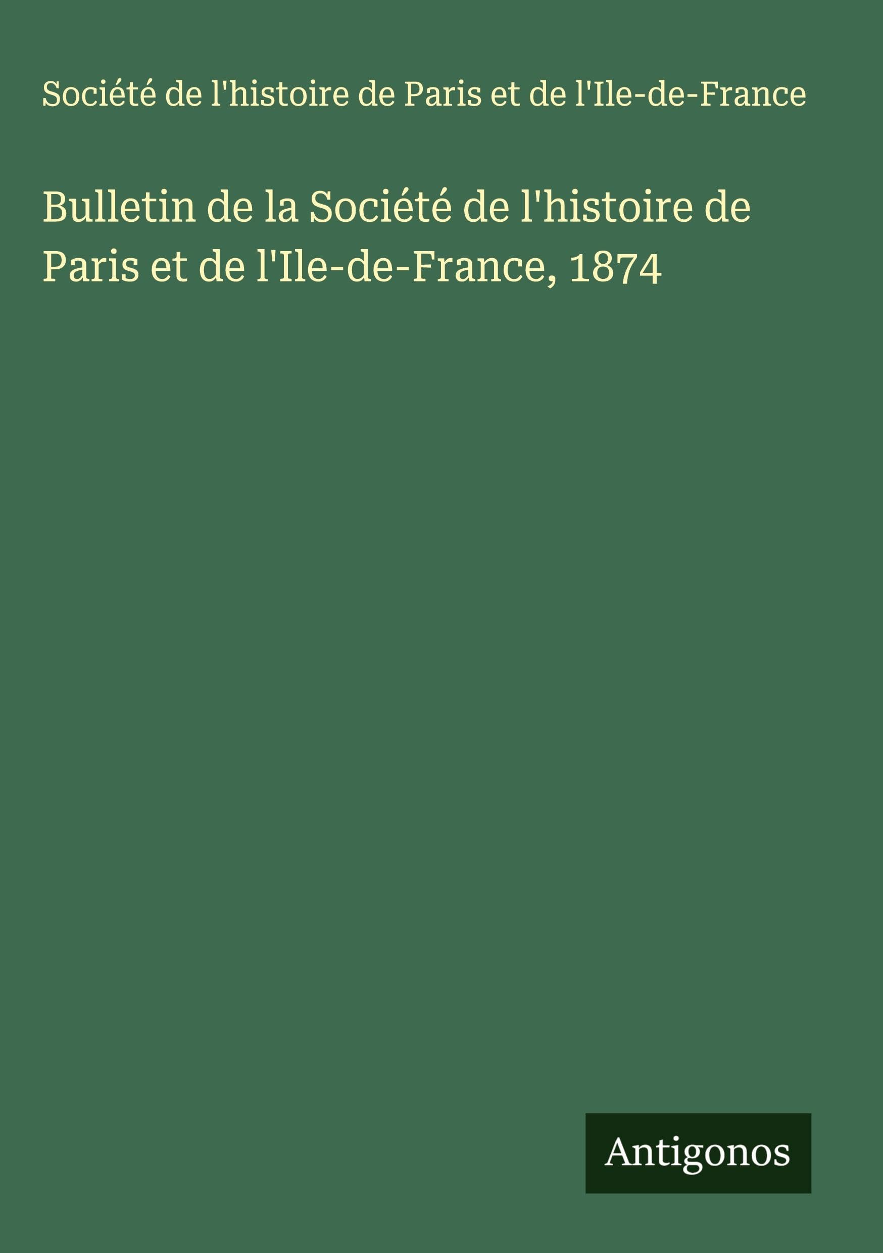 Bulletin de la Société de l'histoire de Paris et de l'Ile-de-France, 1874 Classics
