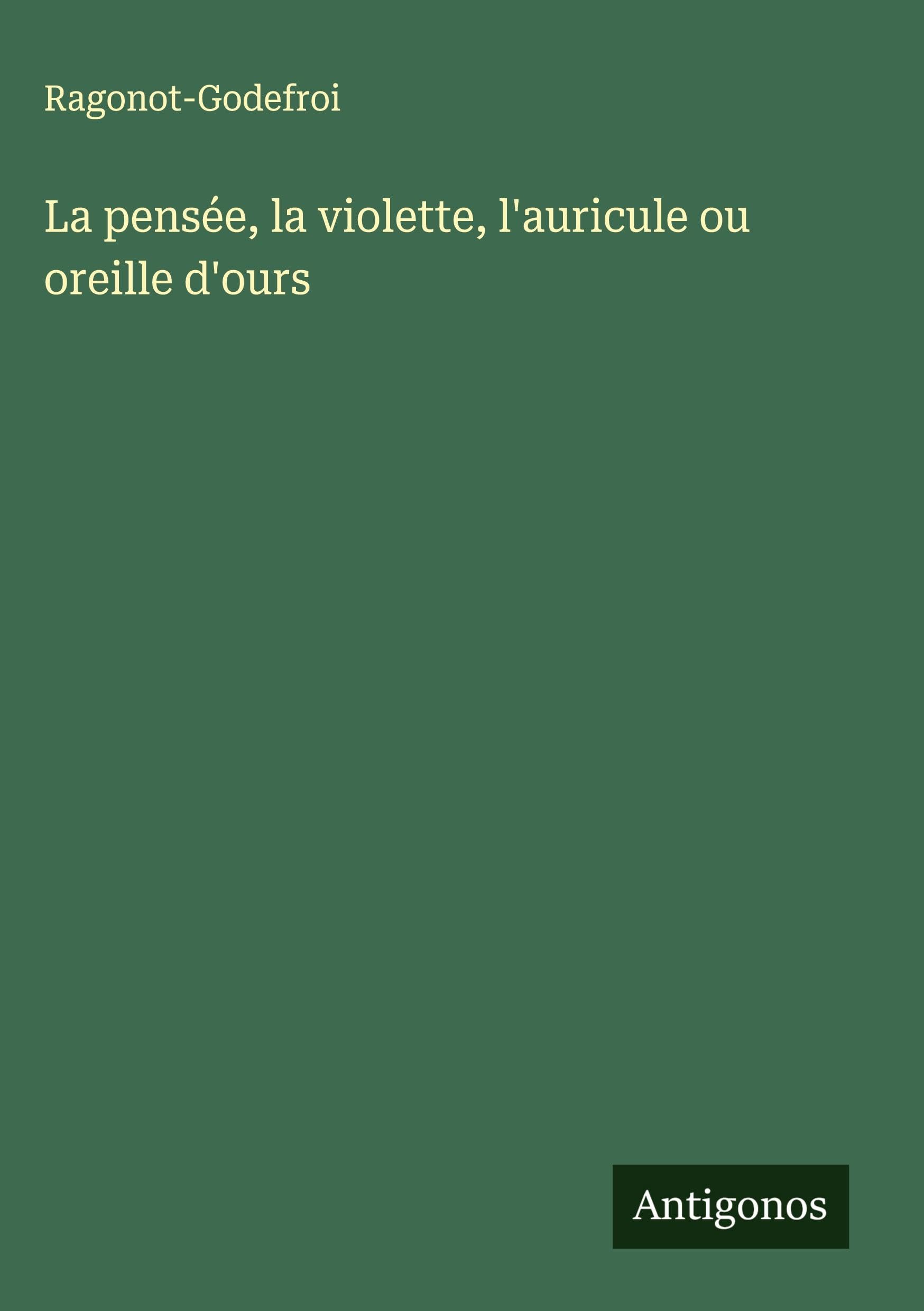 La pensée, la violette, l'auricule ou oreille d'ours Classics