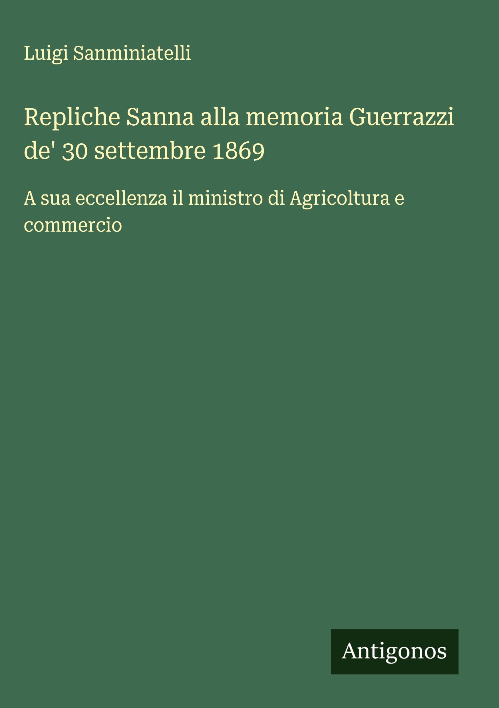 Repliche Sanna alla memoria Guerrazzi de' 30 settembre 1869 Classics