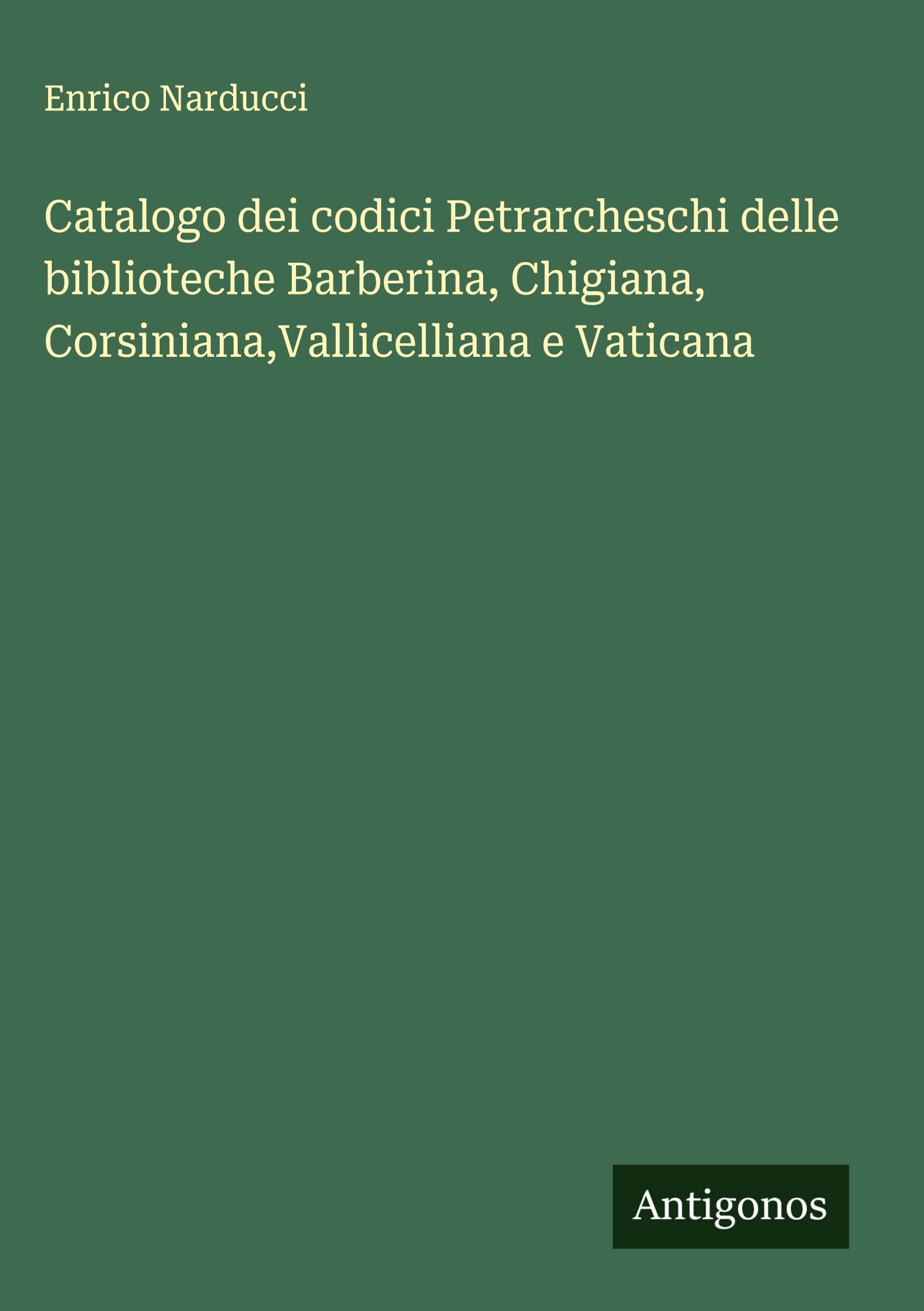 Catalogo dei codici Petrarcheschi delle biblioteche Barberina, Chigiana, Corsiniana,Vallicelliana e Vaticana Classics
