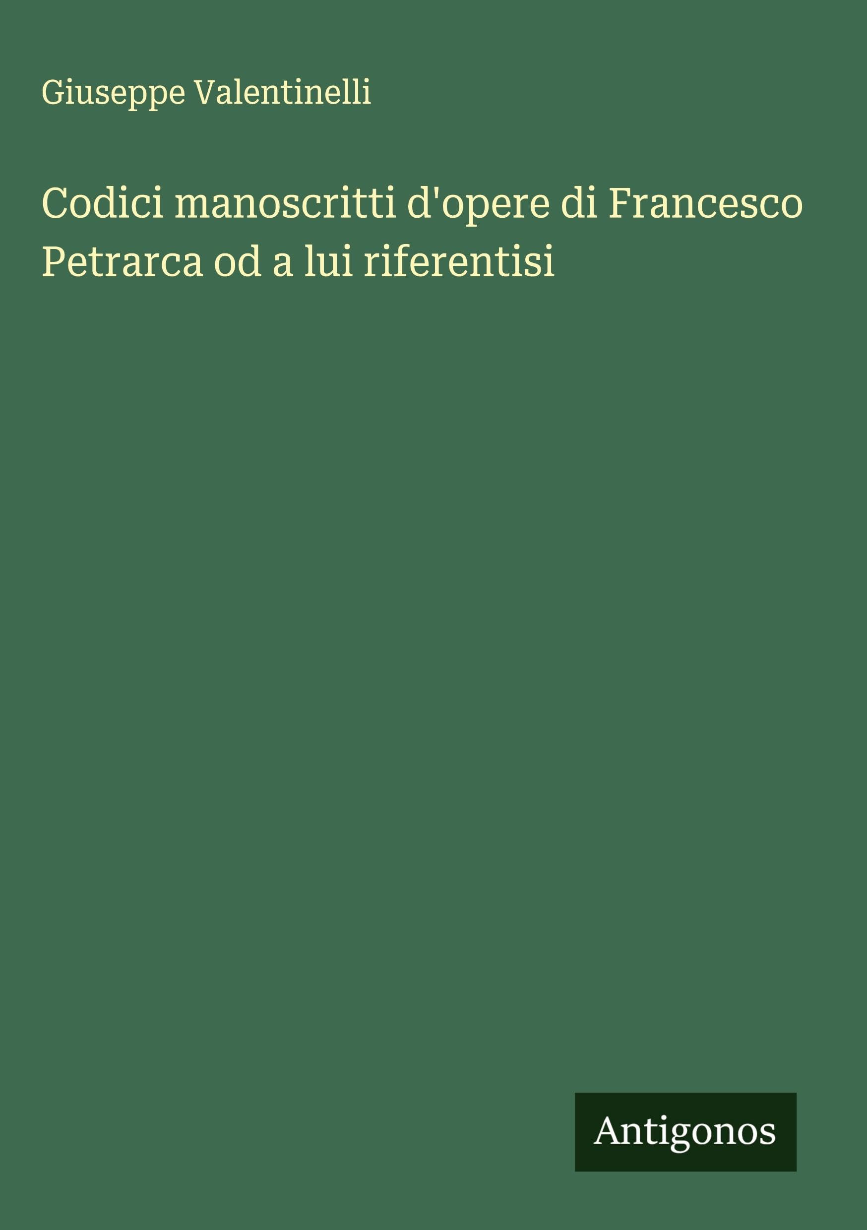 Codici manoscritti d'opere di Francesco Petrarca od a lui riferentisi Classics