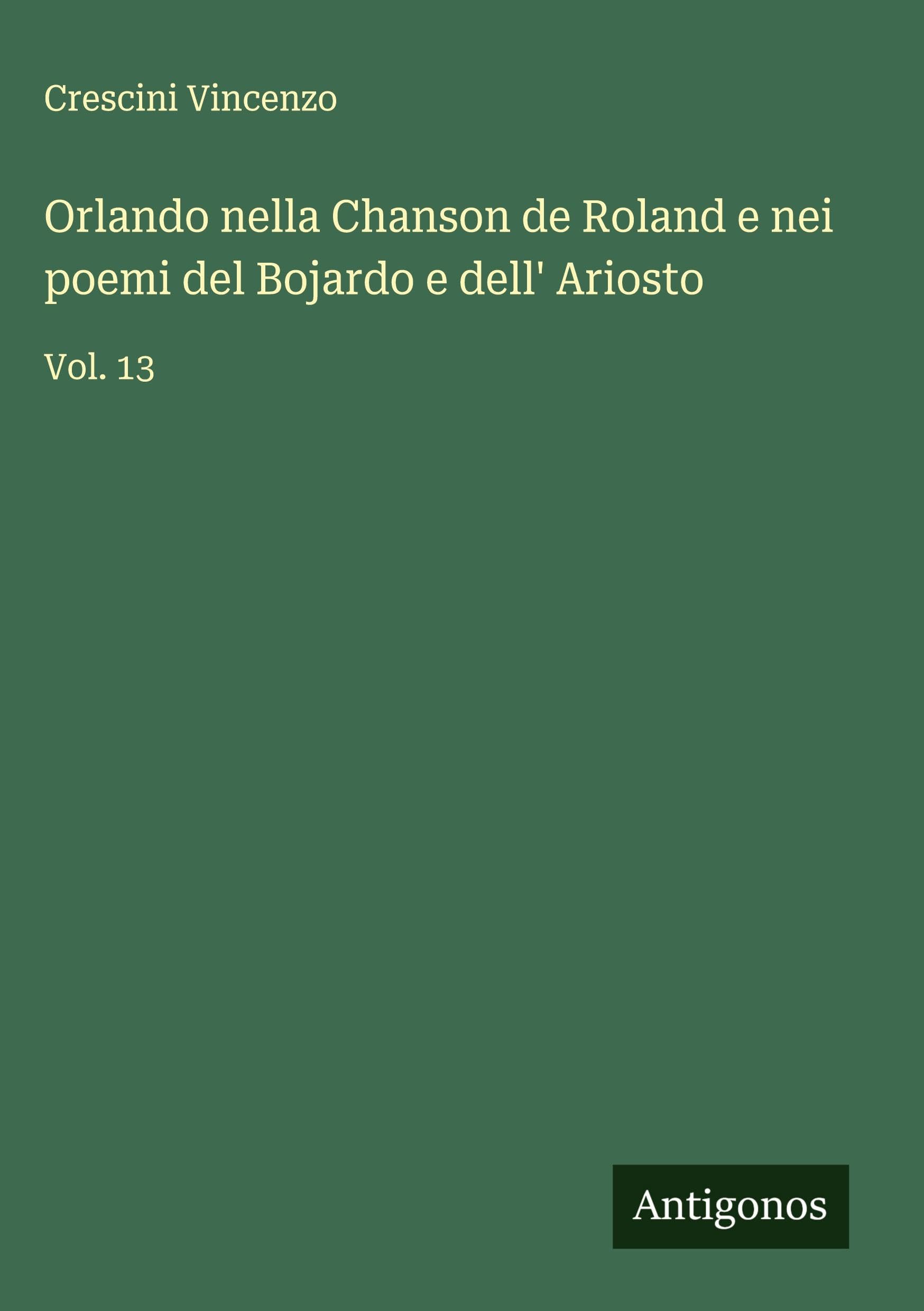 Orlando nella Chanson de Roland e nei poemi del Bojardo e dell' Ariosto Classics