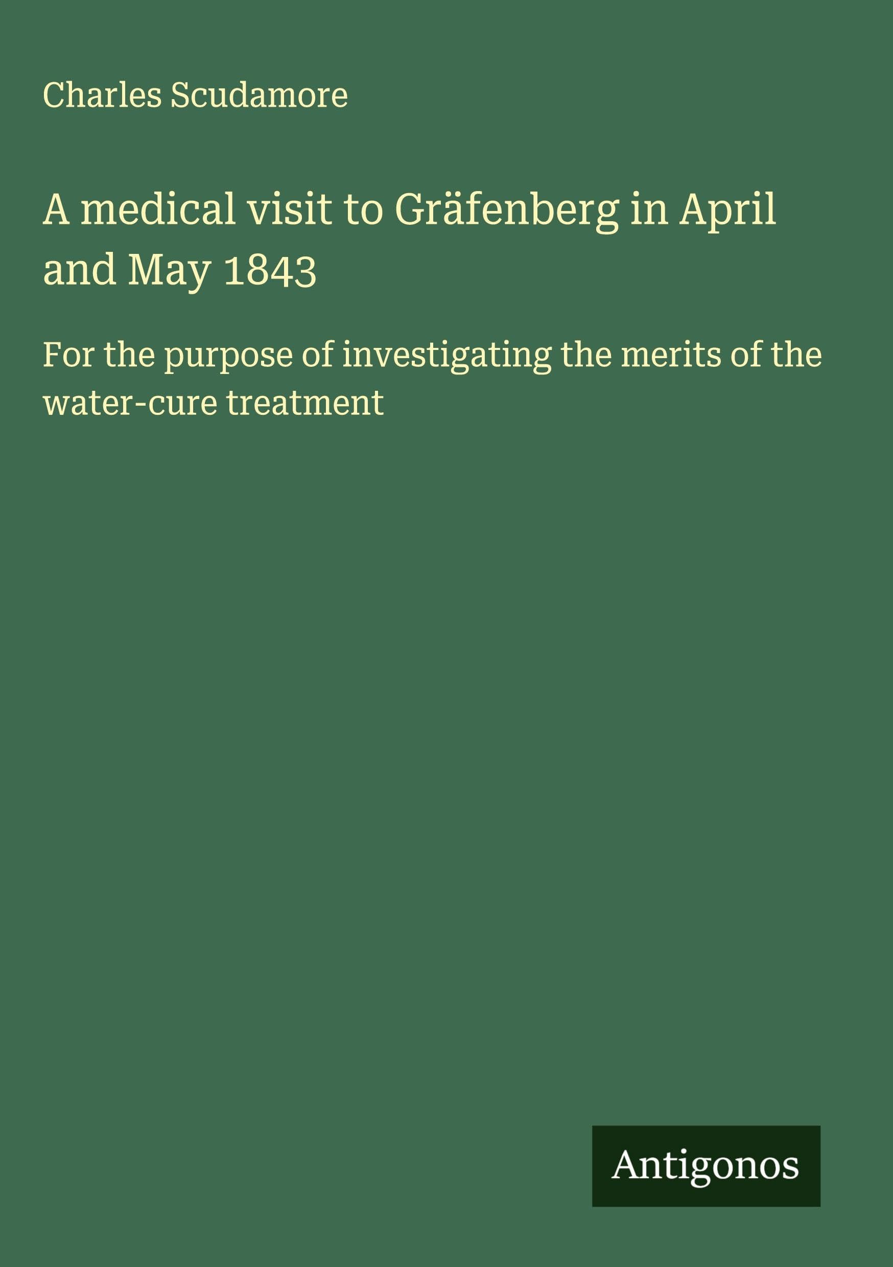 A medical visit to Gräfenberg in April and May 1843 Classics