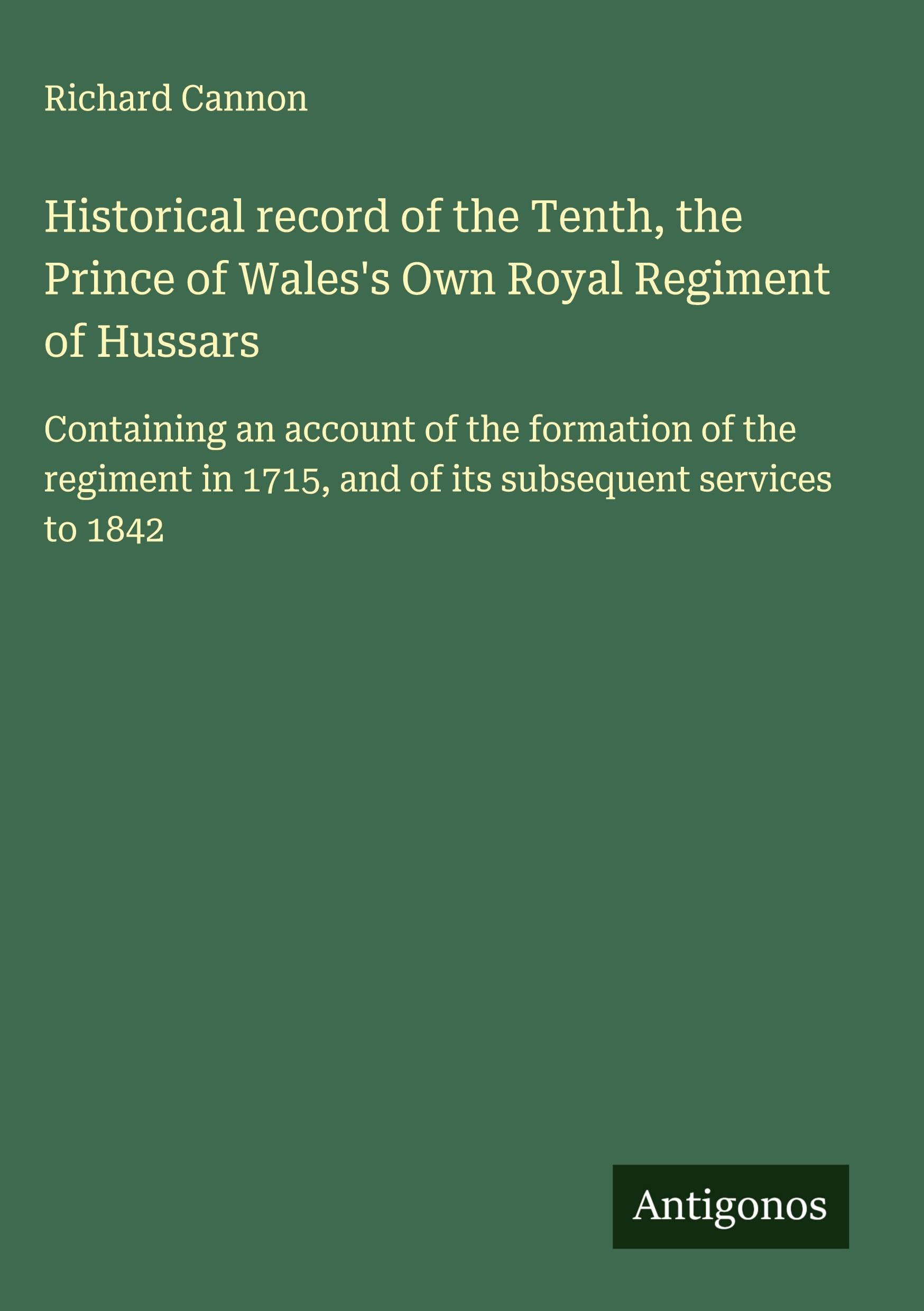 Historical record of the Tenth, the Prince of Wales's Own Royal Regiment of Hussars Classics