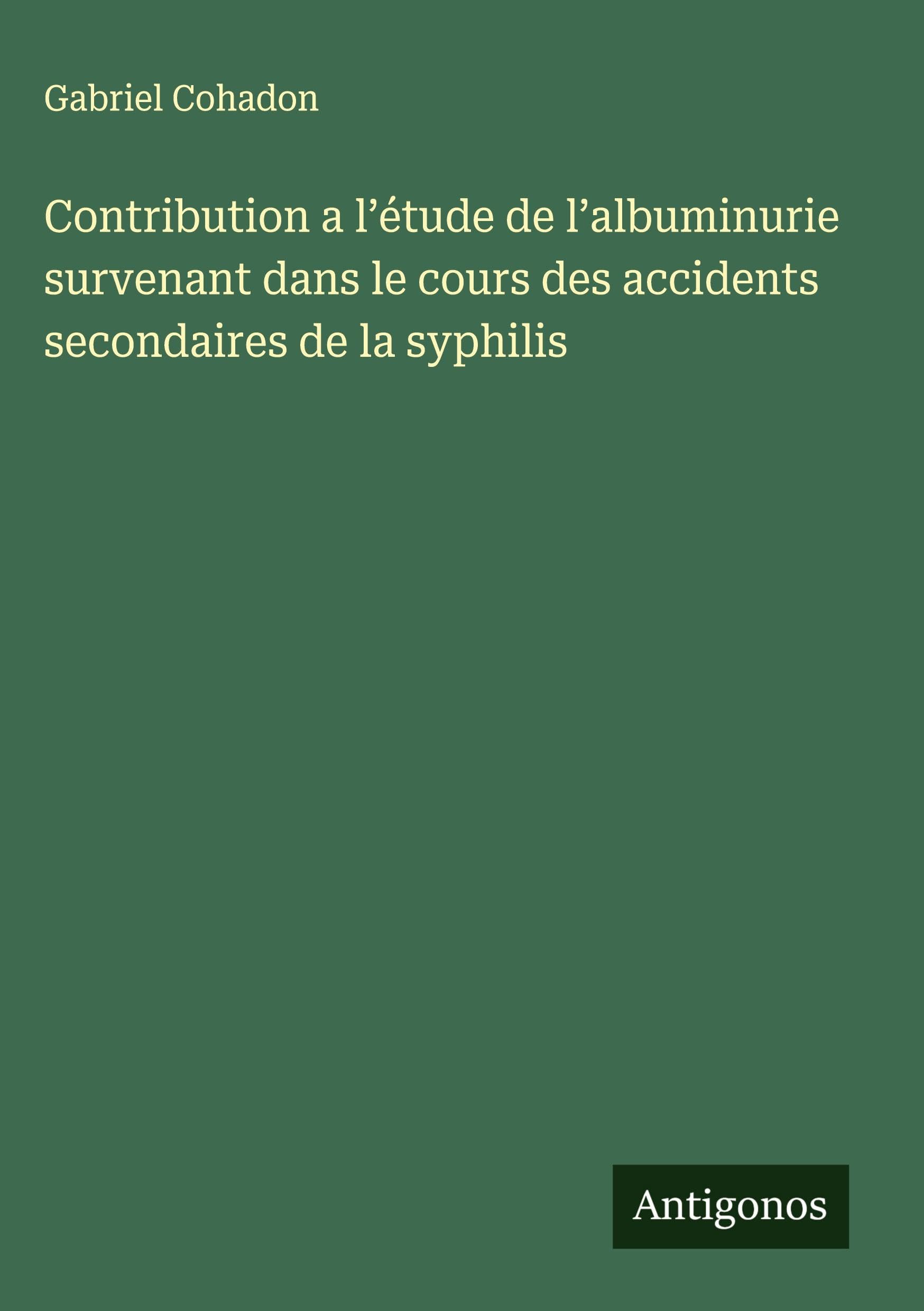 Contribution a l'étude de l'albuminurie survenant dans le cours des accidents secondaires de la syphilis Classics