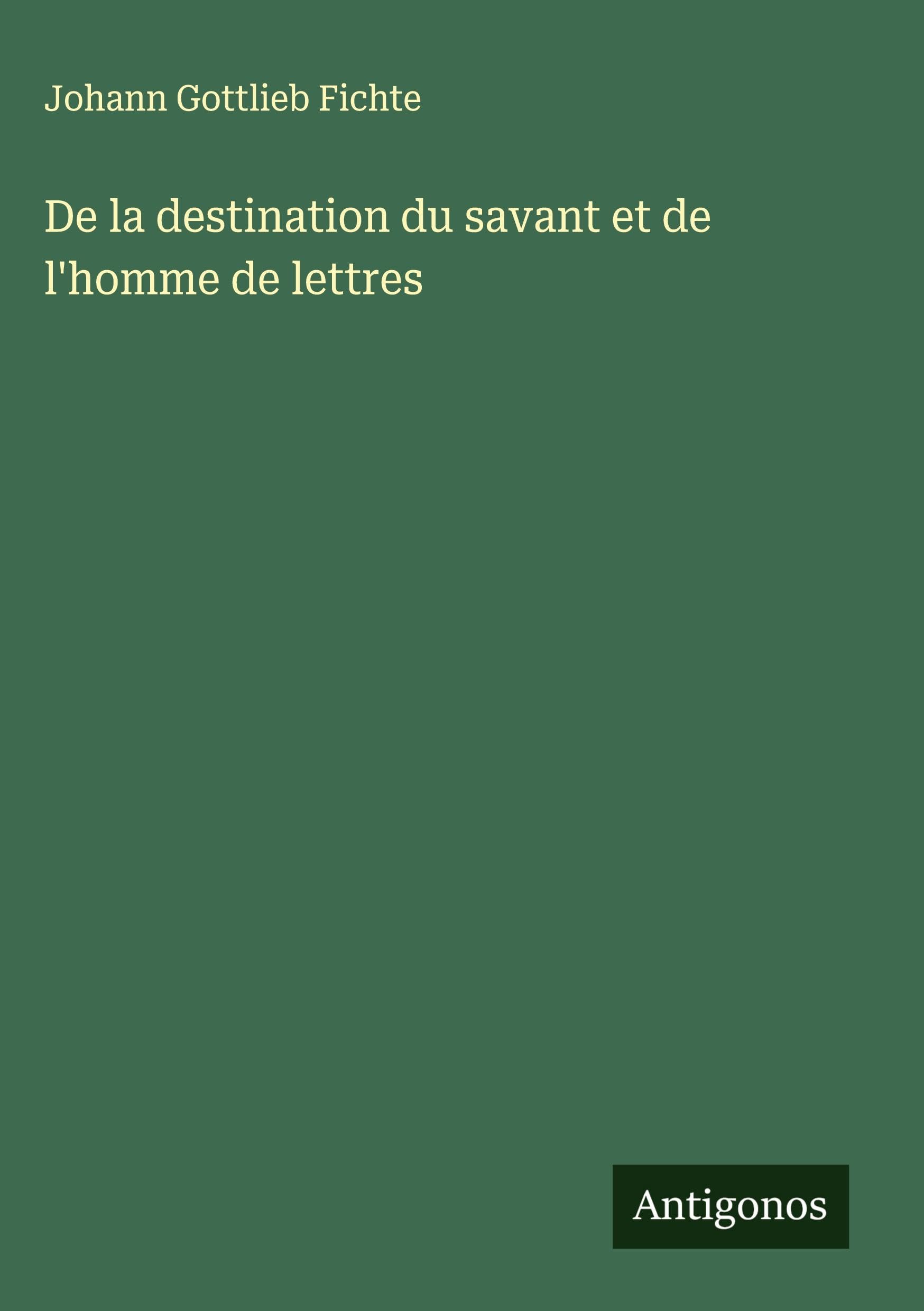 De la destination du savant et de l'homme de lettres Classics