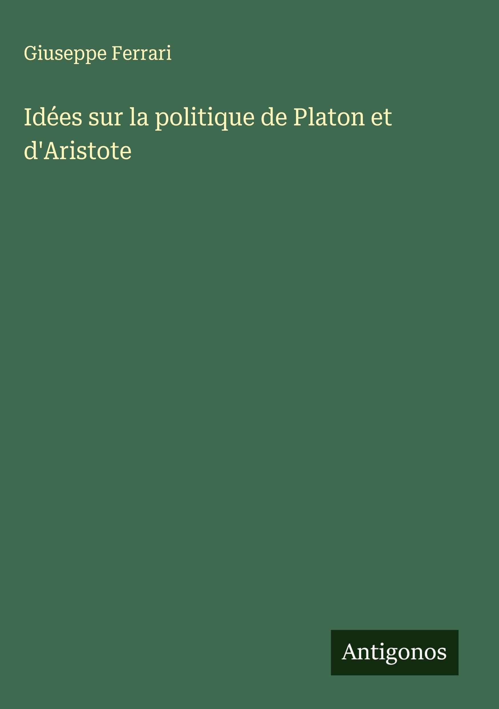 Idées sur la politique de Platon et d'Aristote Classics